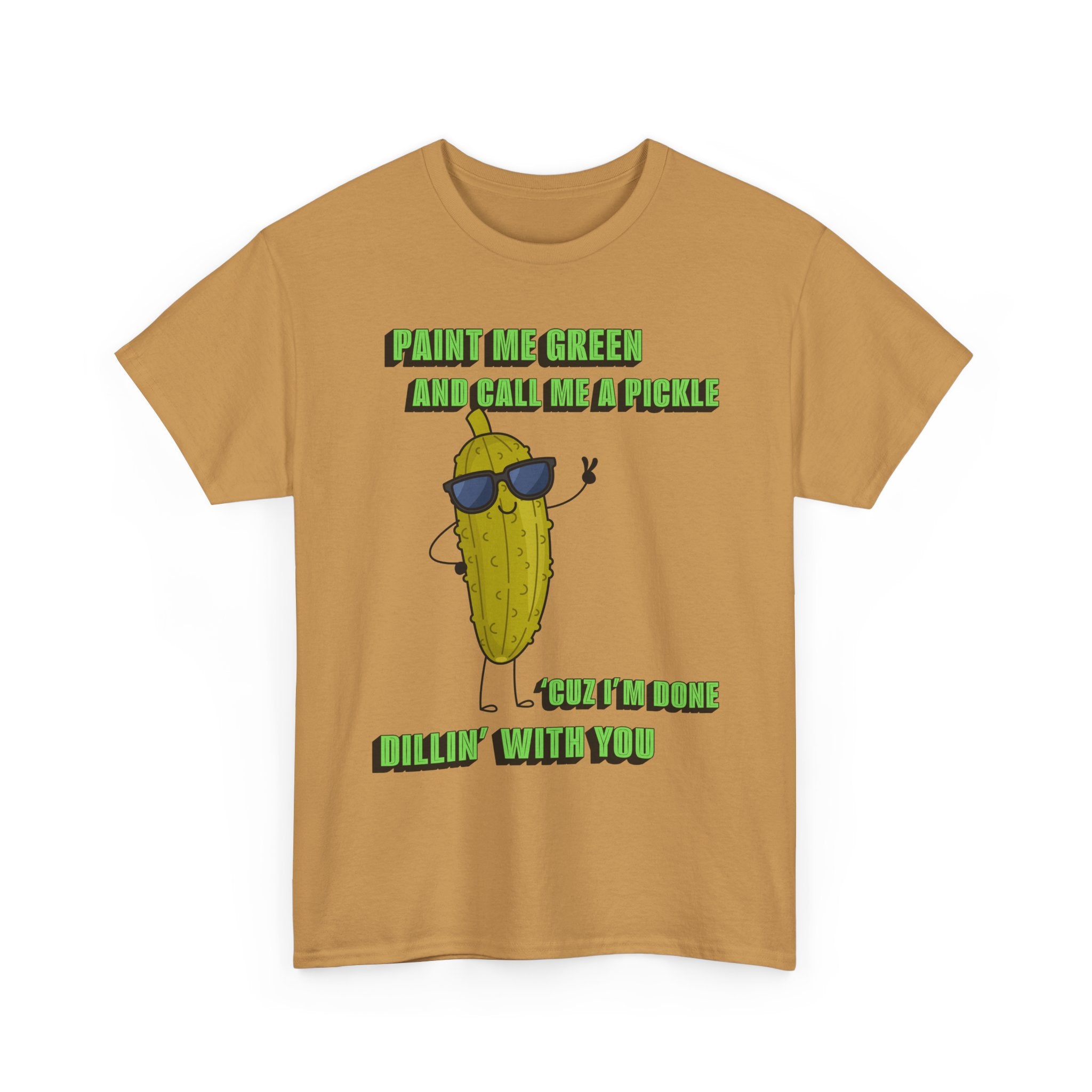 Pickle Tshirt - I'm done Dillin with you