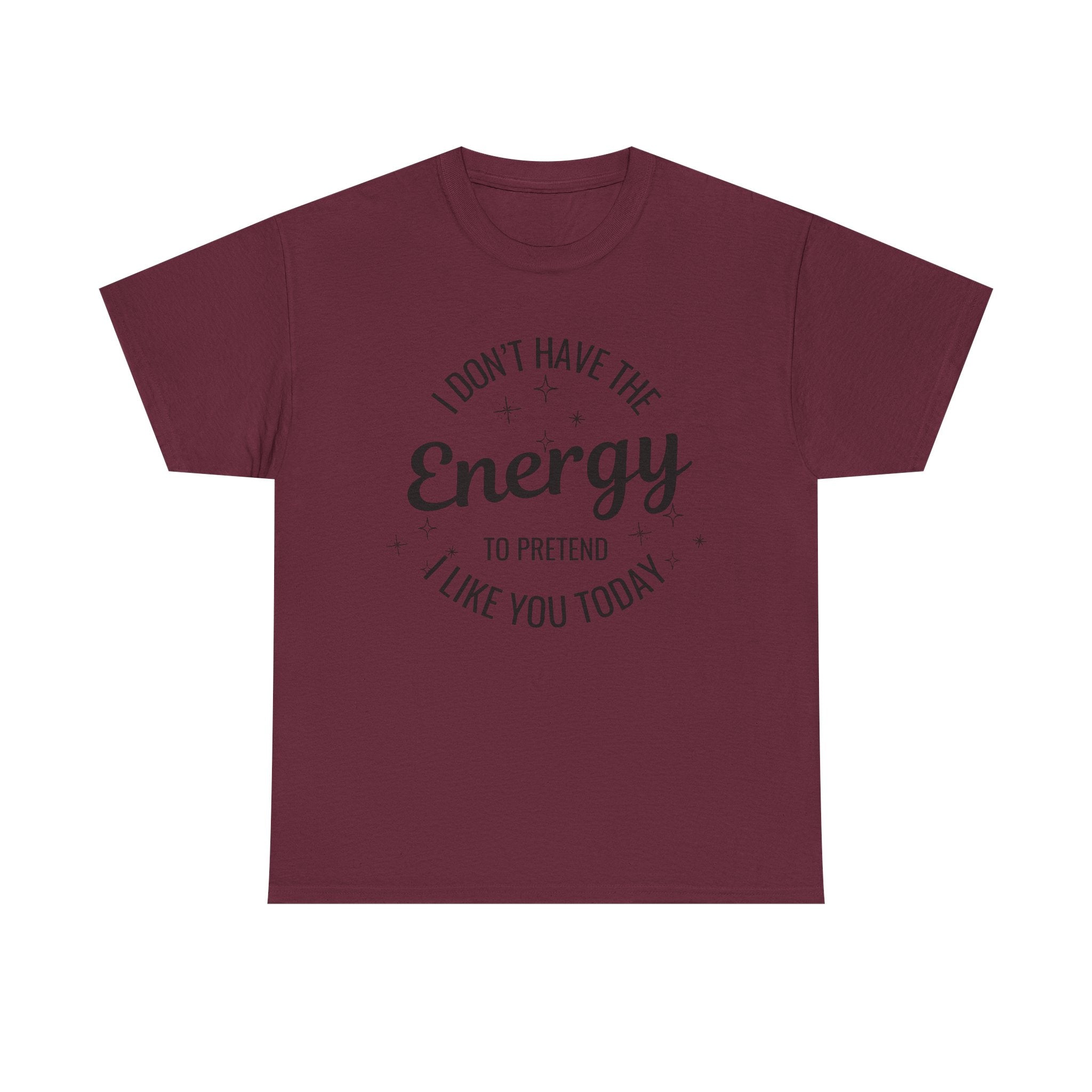 I don't have the Energy to Like you T-shirt