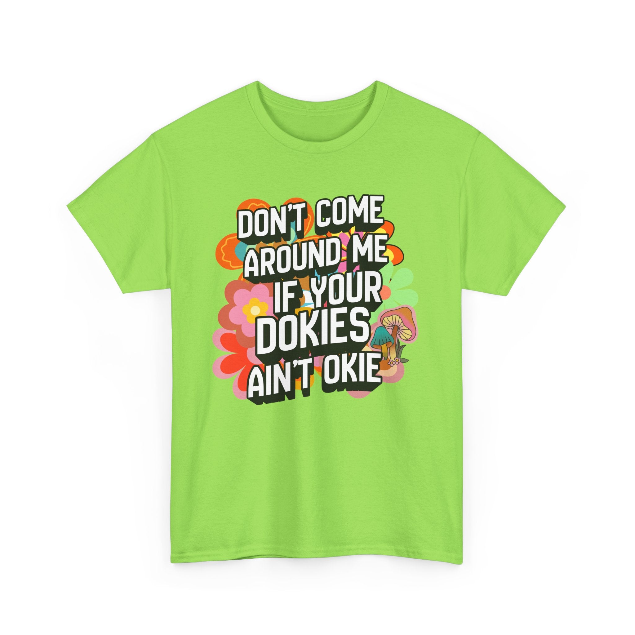 T-Shirt — "Don't Come Around Me If Your Dokies Ain't Okie" Retro Floral Graphic Tee