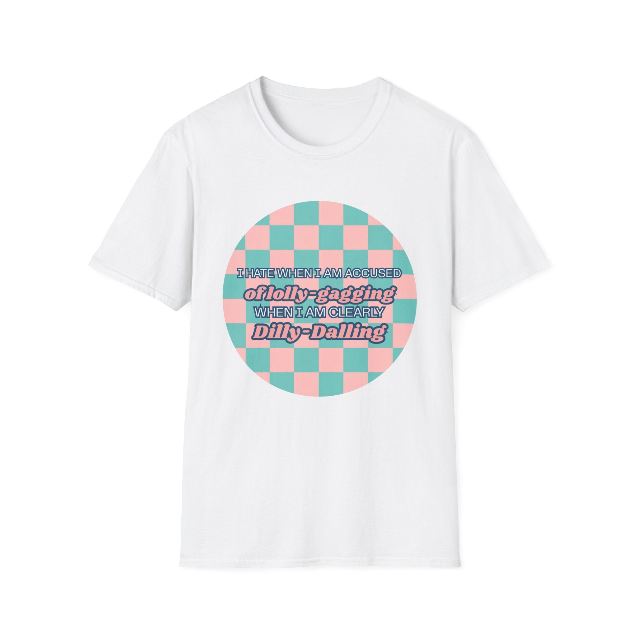 Funny Checkerboard T-Shirt – “I Hate When I’m Accused of lolly-Gagging When I’m Clearly Dilly-Dallying”