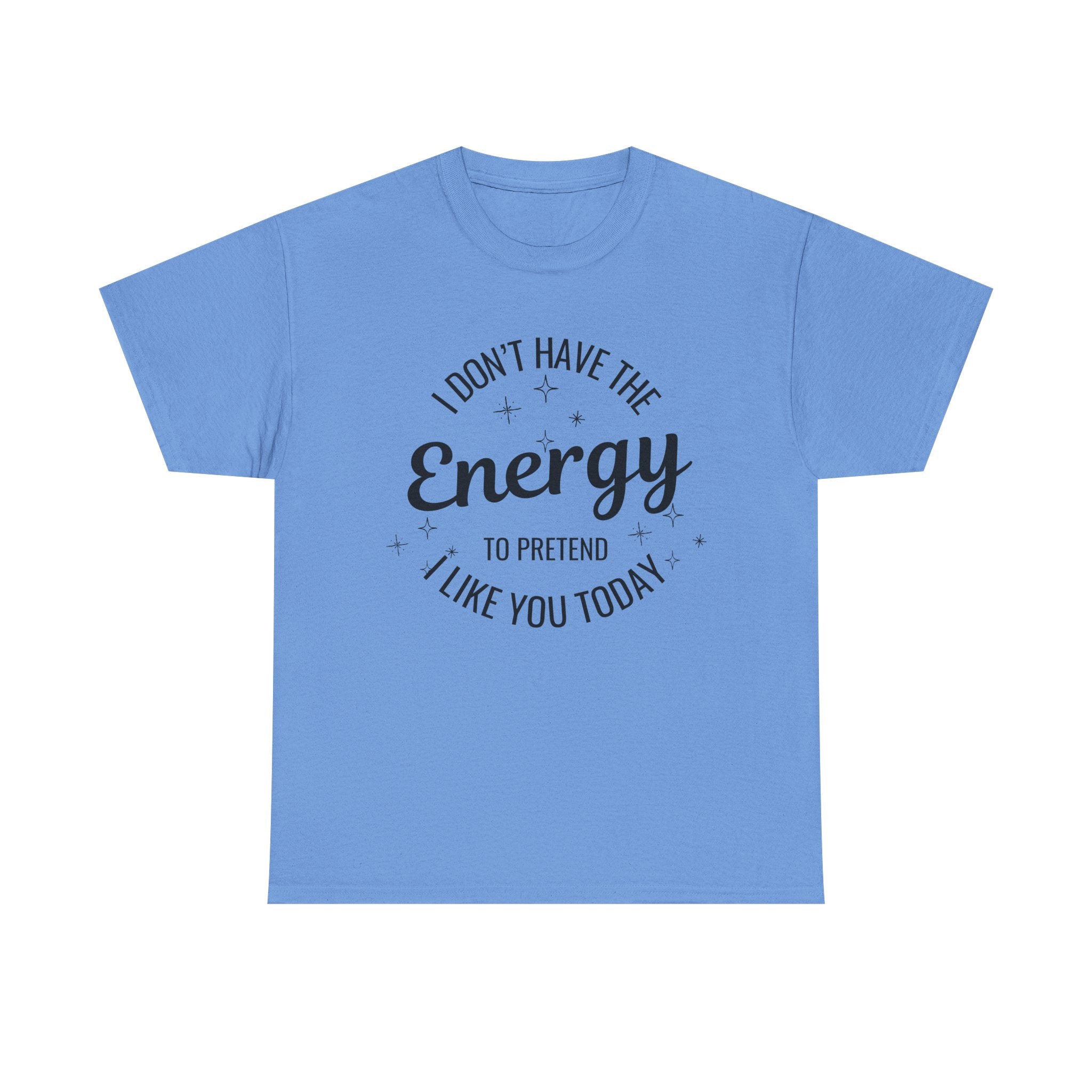 I don't have the Energy to Like you T-shirt