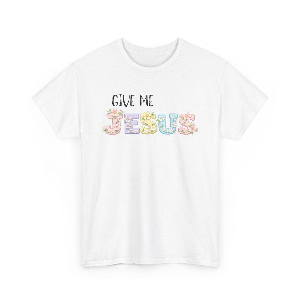 Give Me Jesus T-shirt