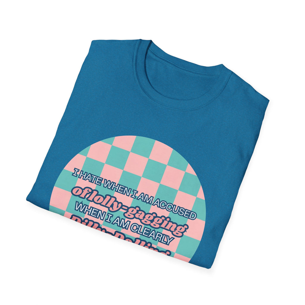 Funny Checkerboard T-Shirt – “I Hate When I’m Accused of lolly-Gagging When I’m Clearly Dilly-Dallying”
