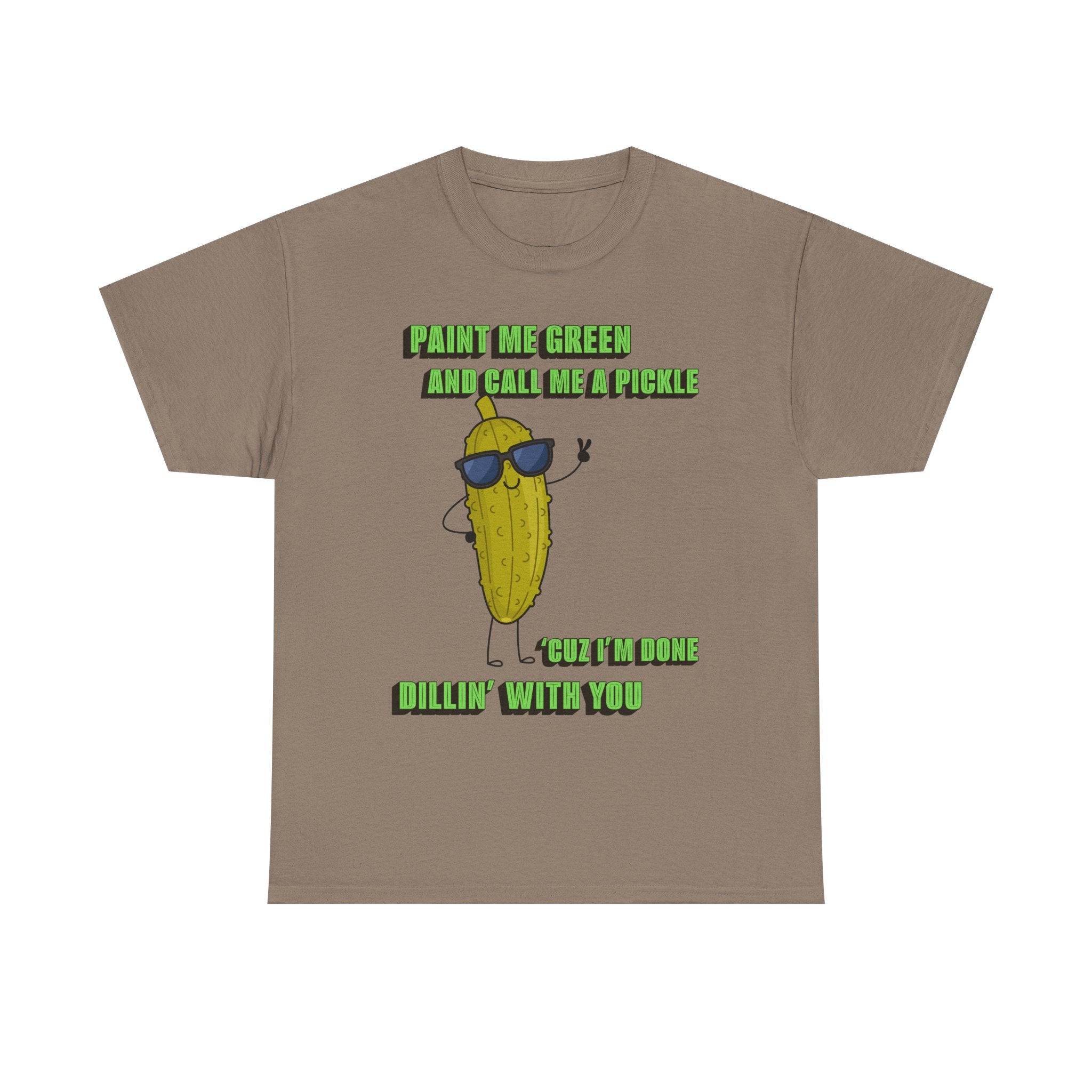Pickle Tshirt - I'm done Dillin with you