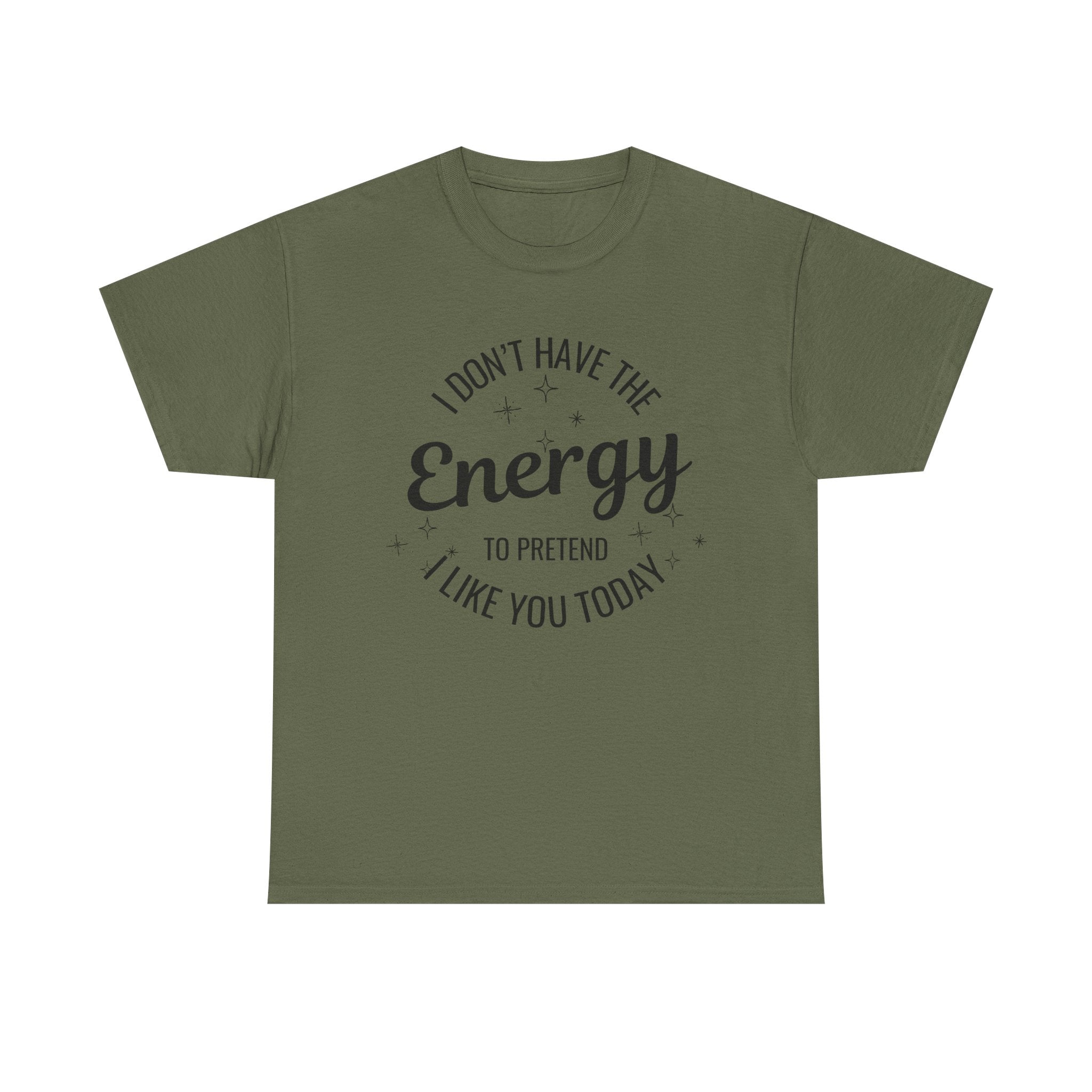 I don't have the Energy to Like you T-shirt