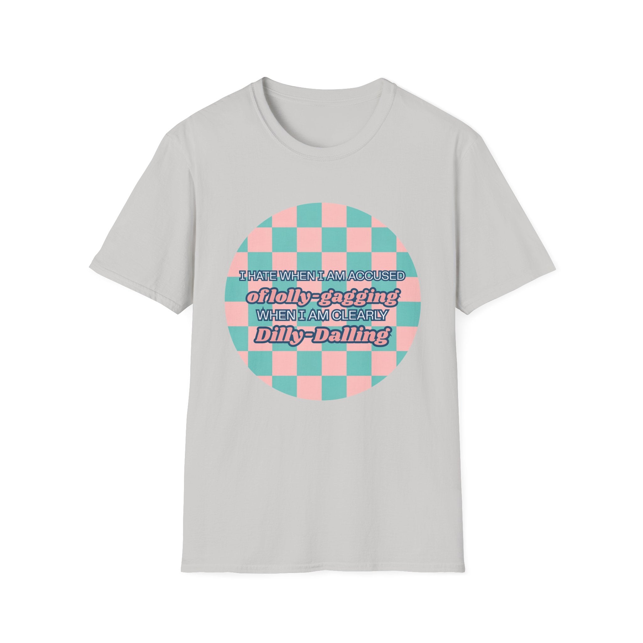 Funny Checkerboard T-Shirt – “I Hate When I’m Accused of lolly-Gagging When I’m Clearly Dilly-Dallying”