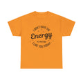 I don't have the Energy to Like you T-shirt