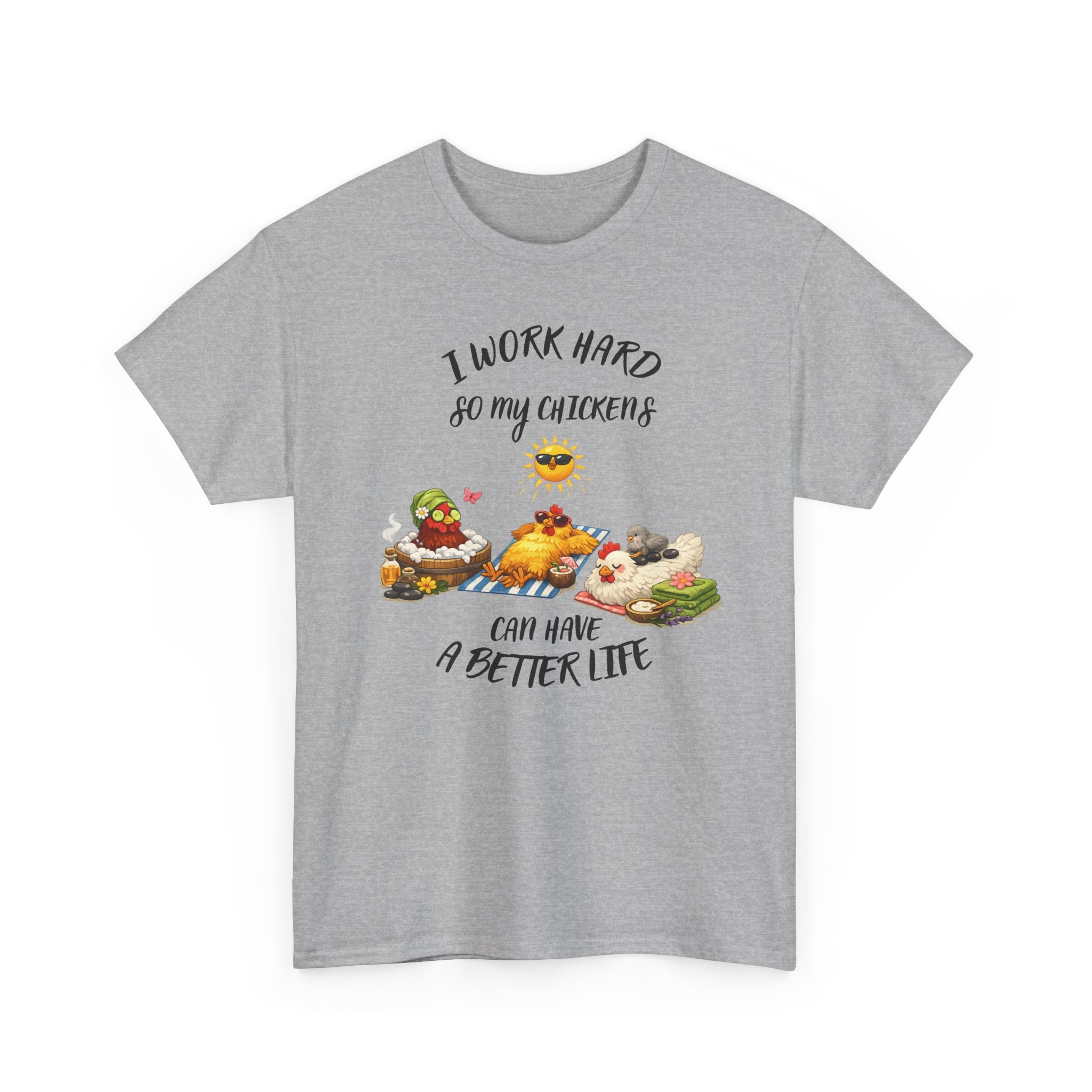 I work Hard - so My CHickens Have a Better Life T-shirt