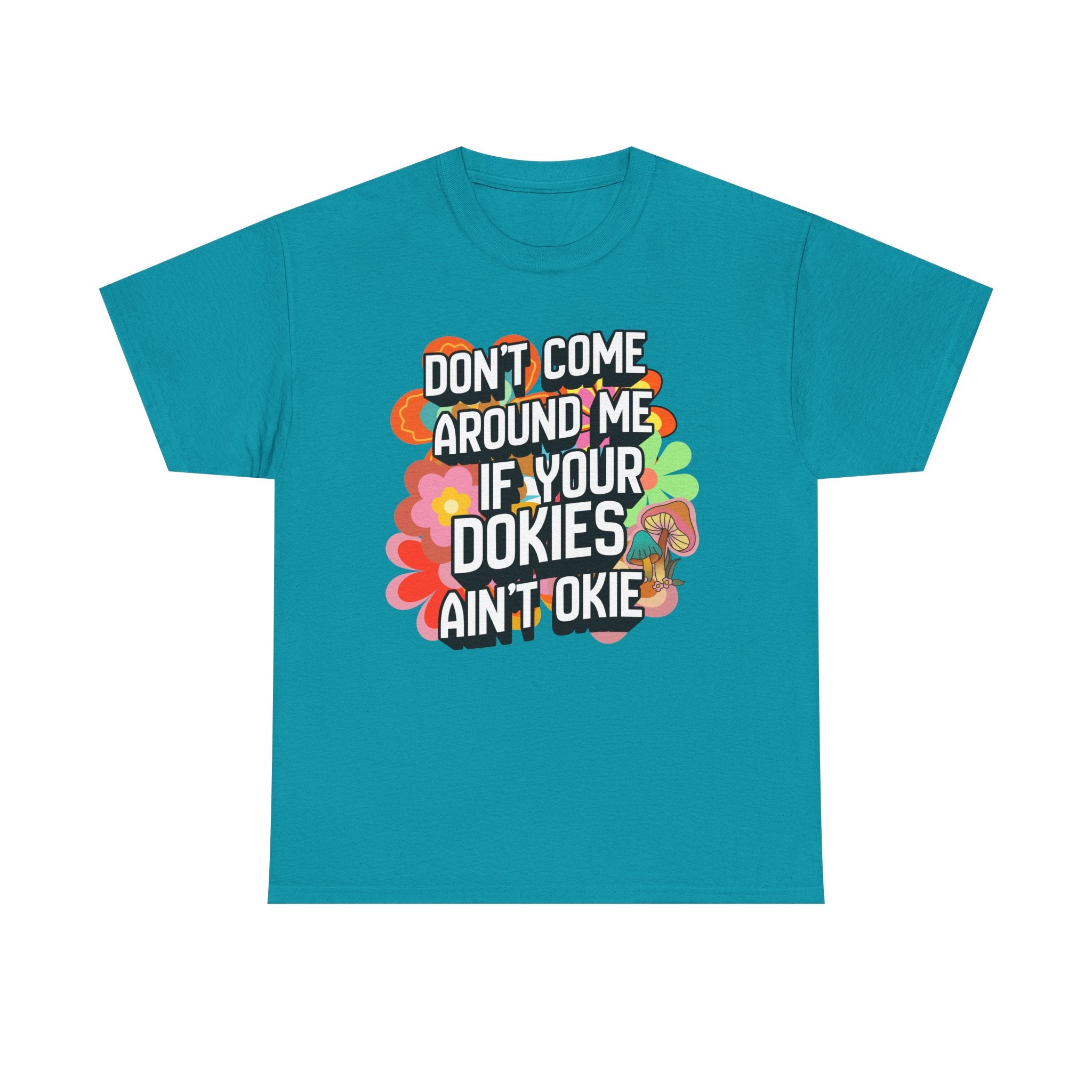 T-Shirt — "Don't Come Around Me If Your Dokies Ain't Okie" Retro Floral Graphic Tee