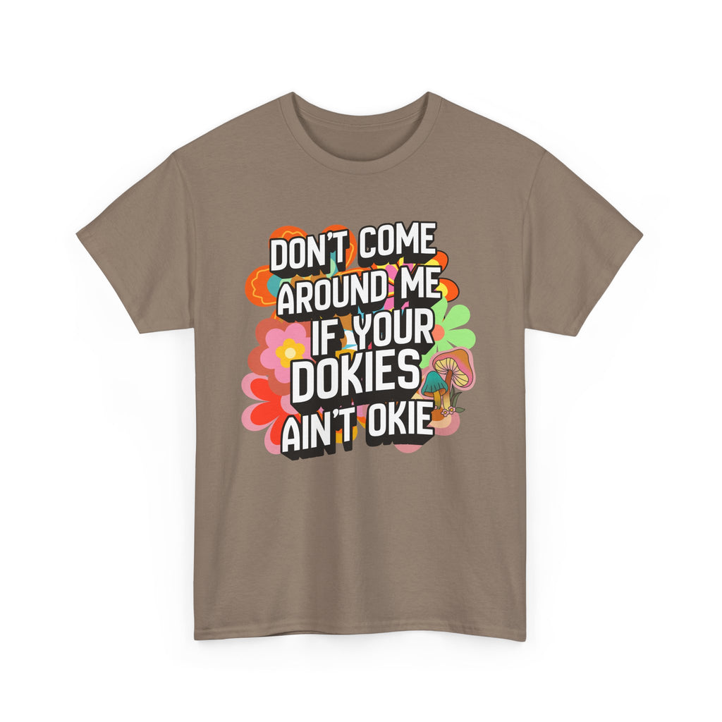 T-Shirt — "Don't Come Around Me If Your Dokies Ain't Okie" Retro Floral Graphic Tee