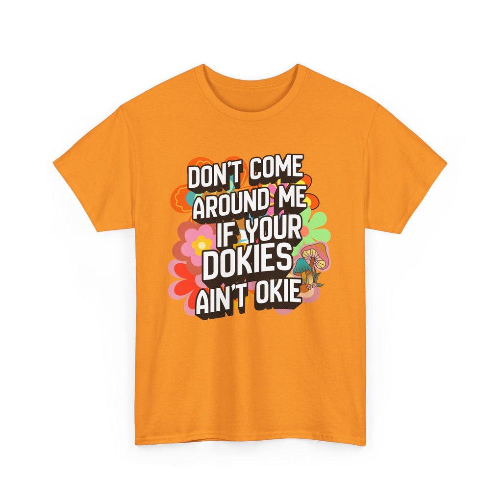 T-Shirt — "Don't Come Around Me If Your Dokies Ain't Okie" Retro Floral Graphic Tee