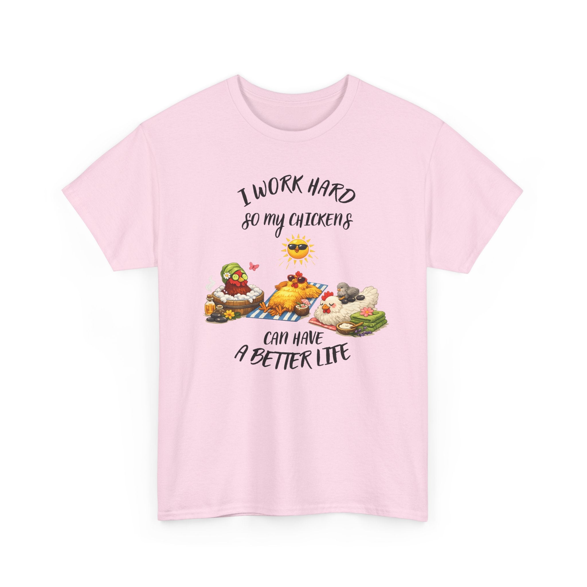 I work Hard - so My CHickens Have a Better Life T-shirt