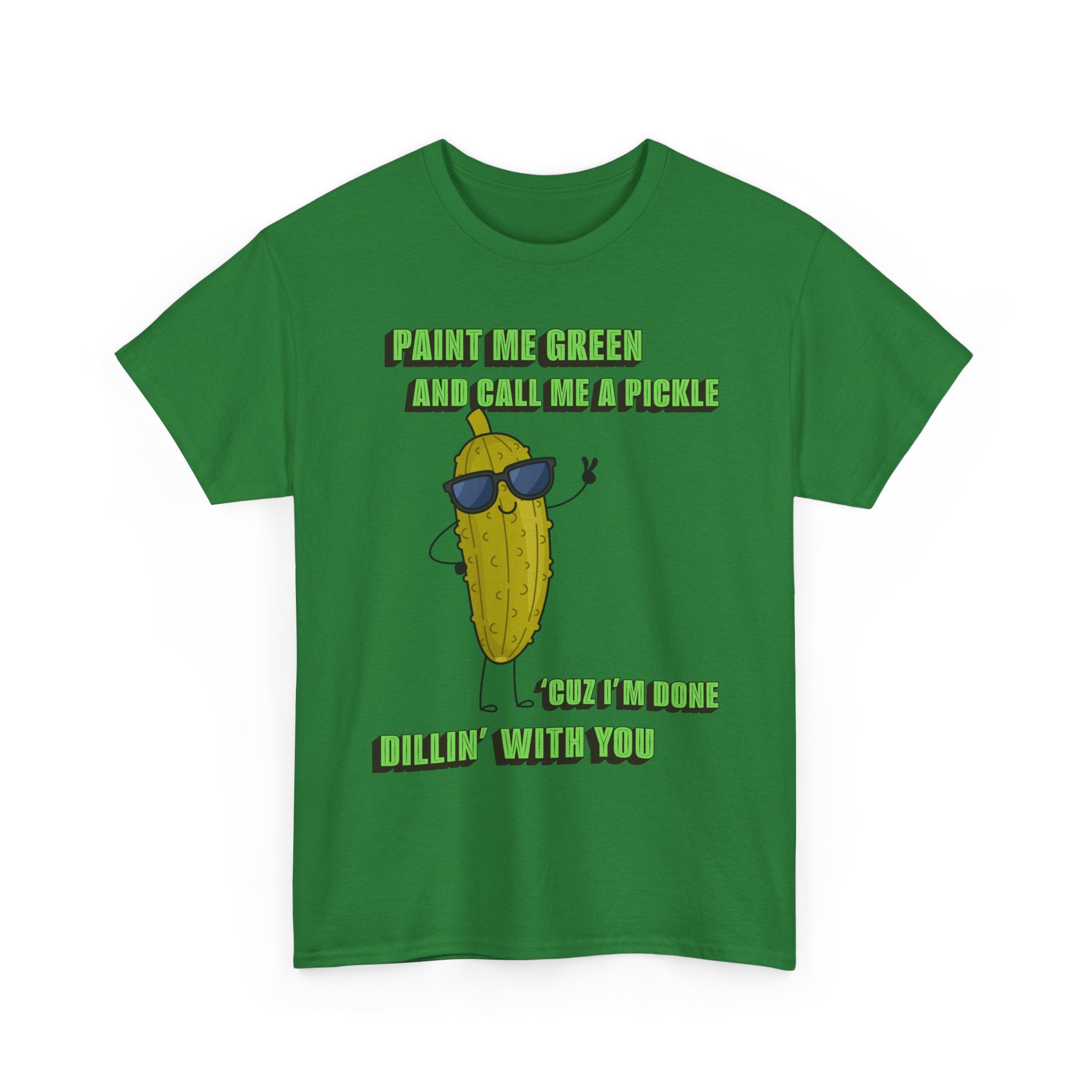 Pickle Tshirt - I'm done Dillin with you