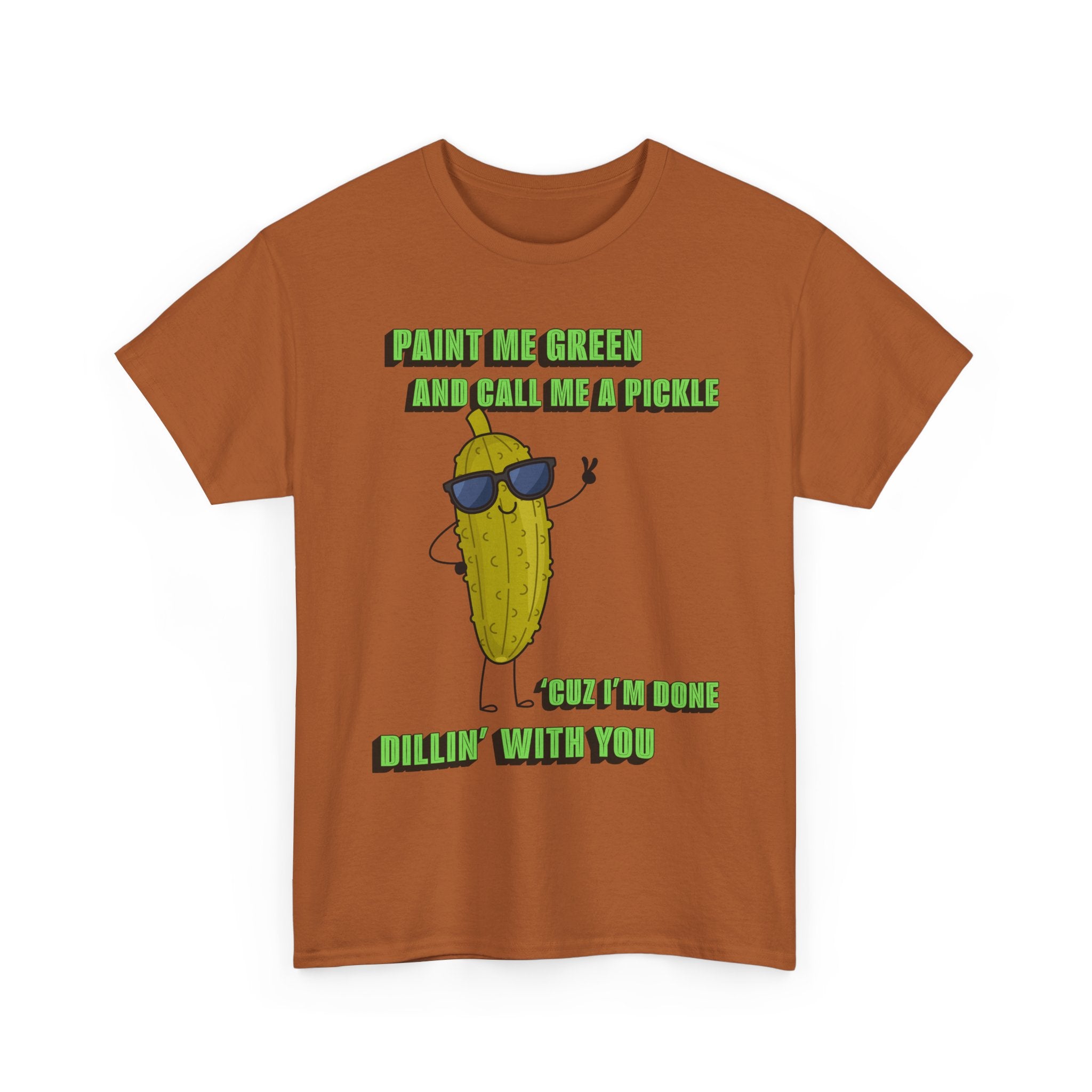Pickle Tshirt - I'm done Dillin with you