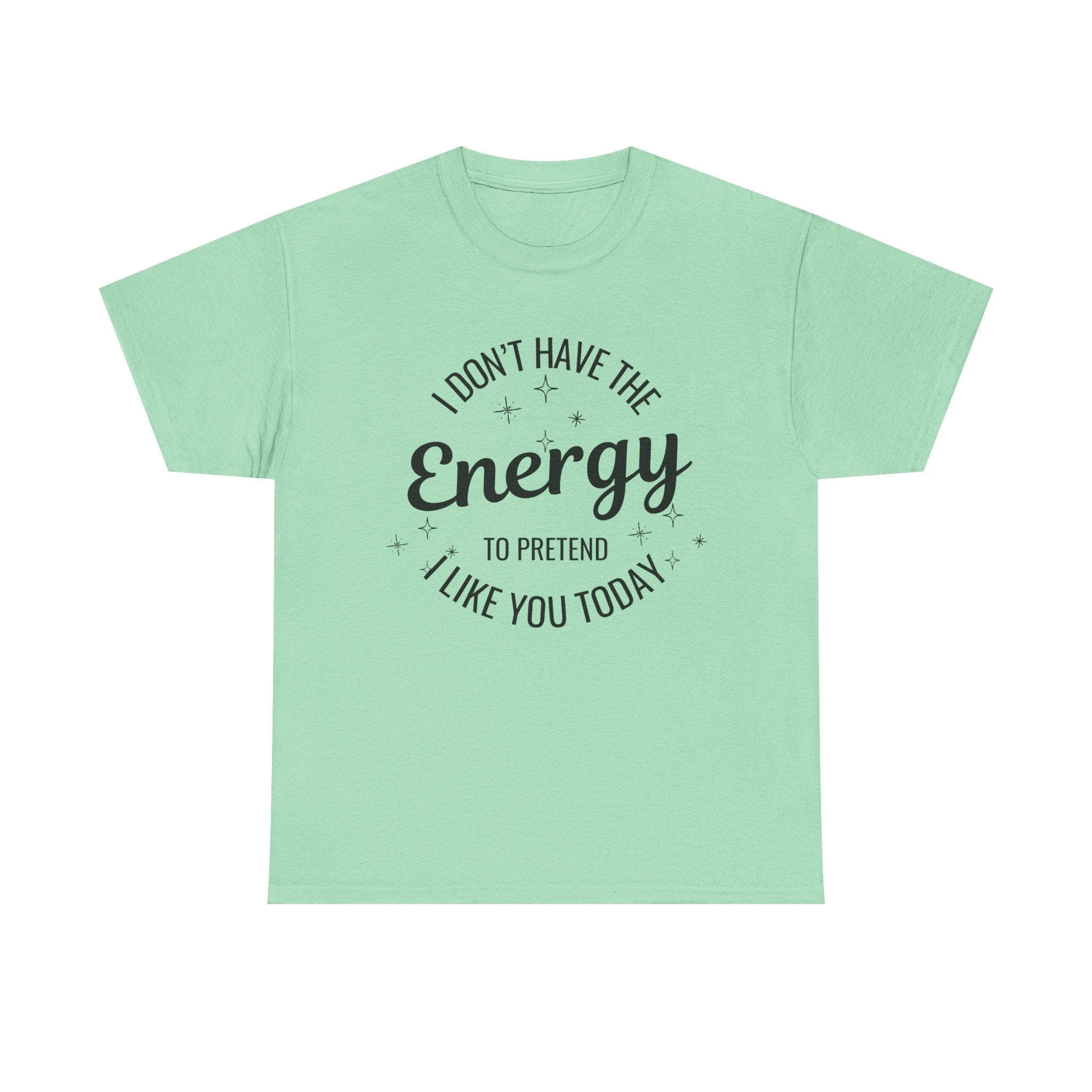 I don't have the Energy to Like you T-shirt