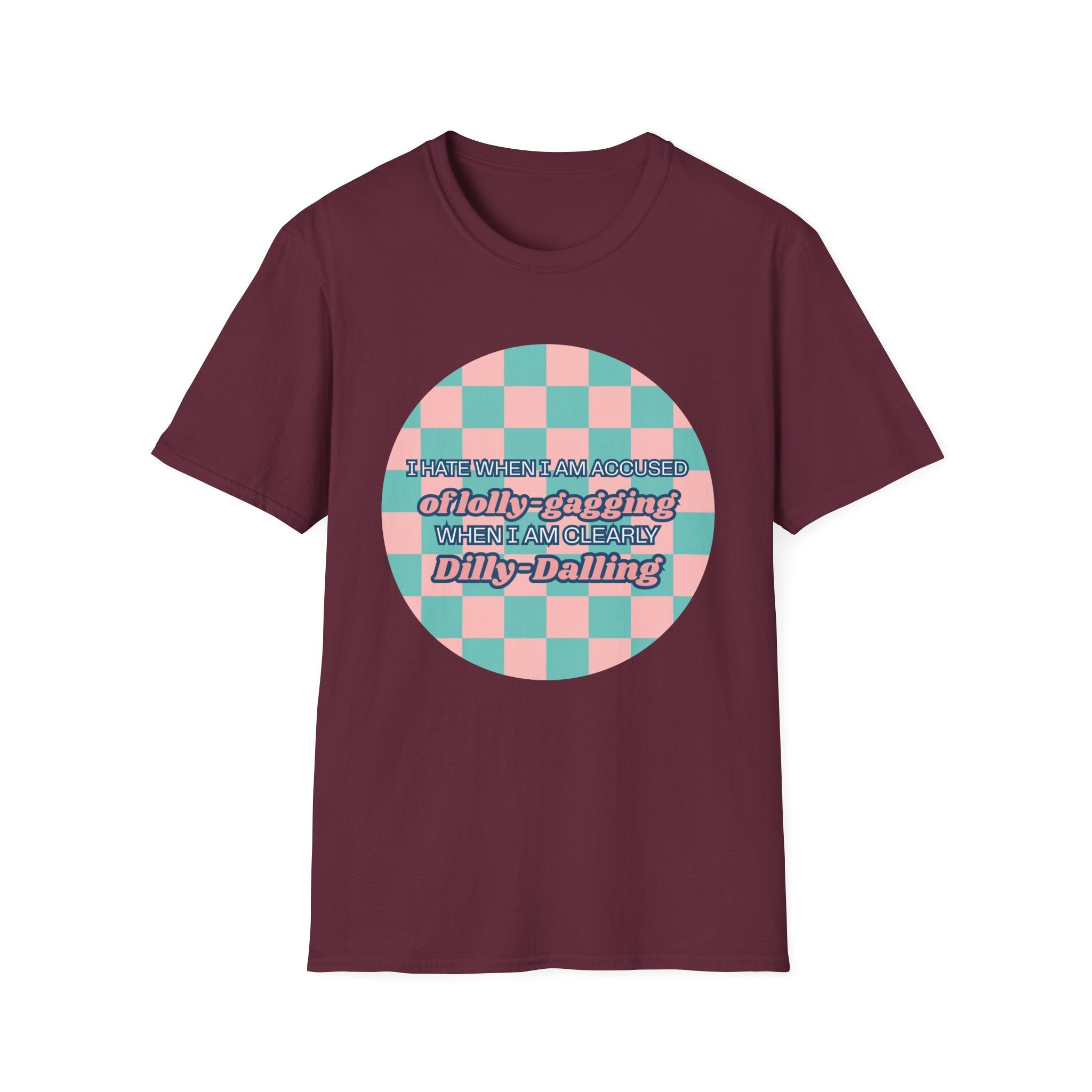 Funny Checkerboard T-Shirt – “I Hate When I’m Accused of lolly-Gagging When I’m Clearly Dilly-Dallying”