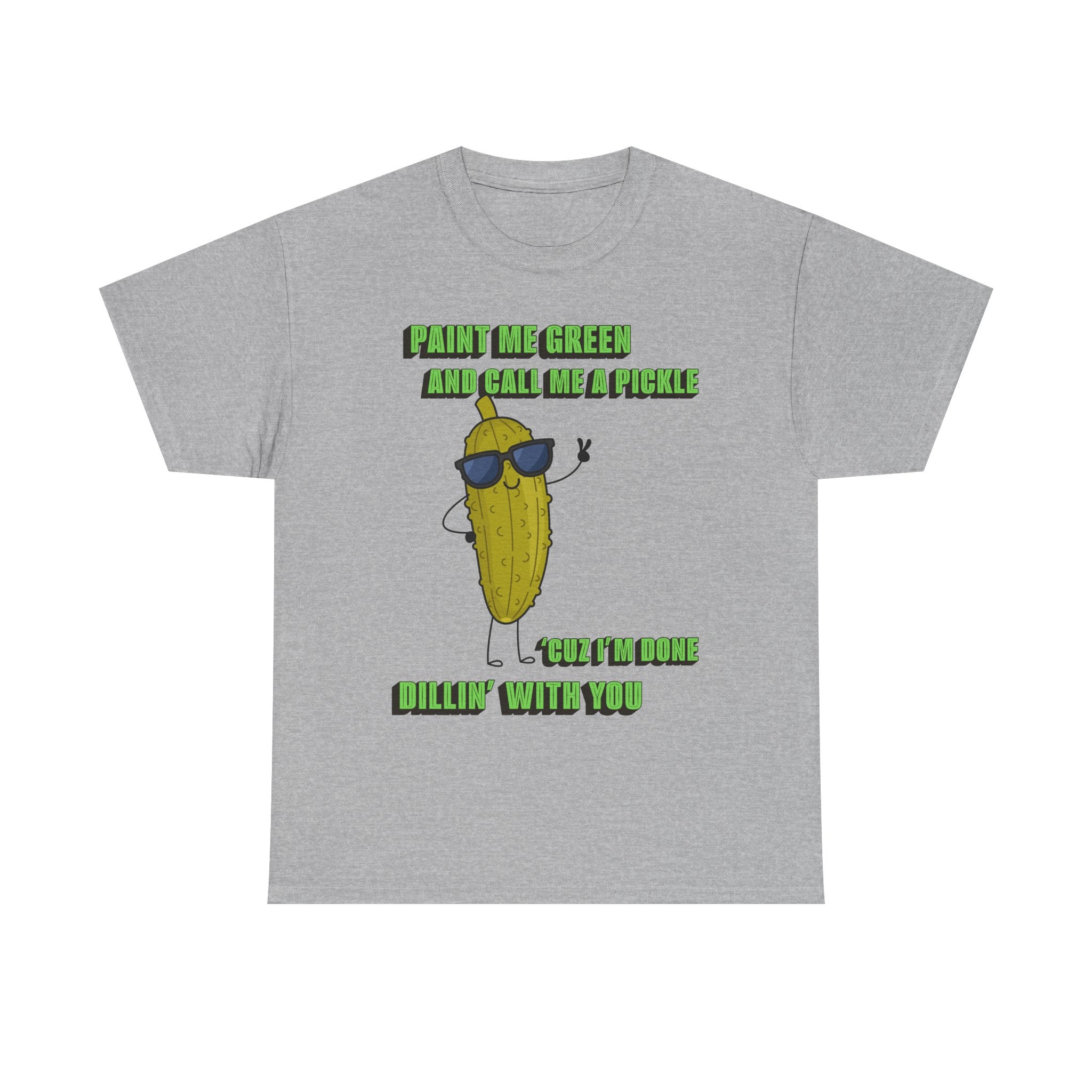 Pickle Tshirt - I'm done Dillin with you