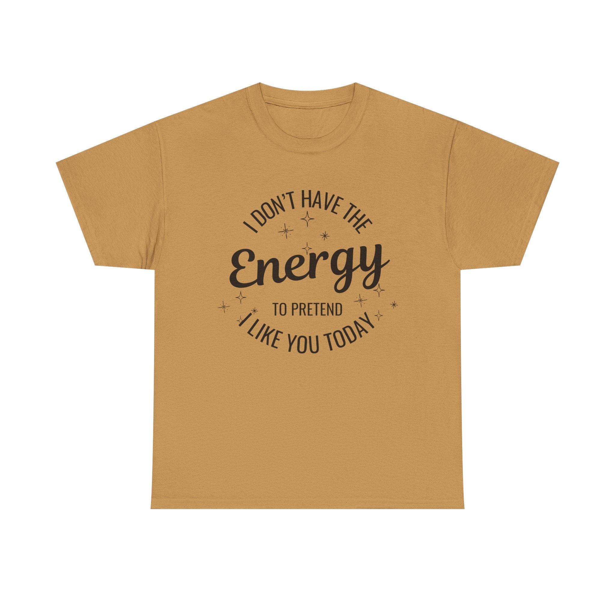 I don't have the Energy to Like you T-shirt
