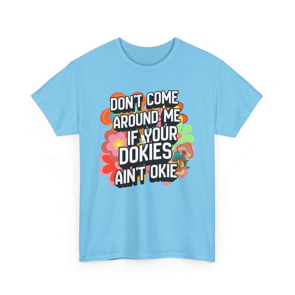 T-Shirt — "Don't Come Around Me If Your Dokies Ain't Okie" Retro Floral Graphic Tee