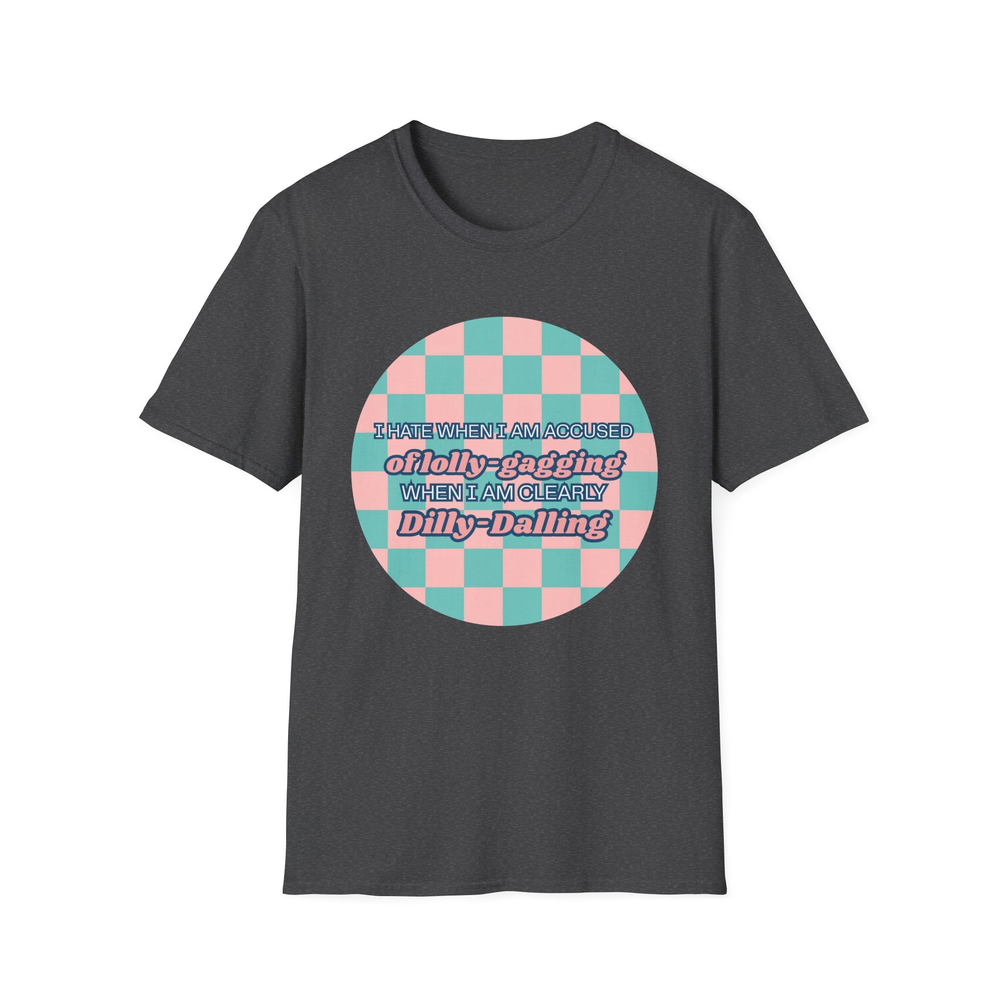 Funny Checkerboard T-Shirt – “I Hate When I’m Accused of lolly-Gagging When I’m Clearly Dilly-Dallying”