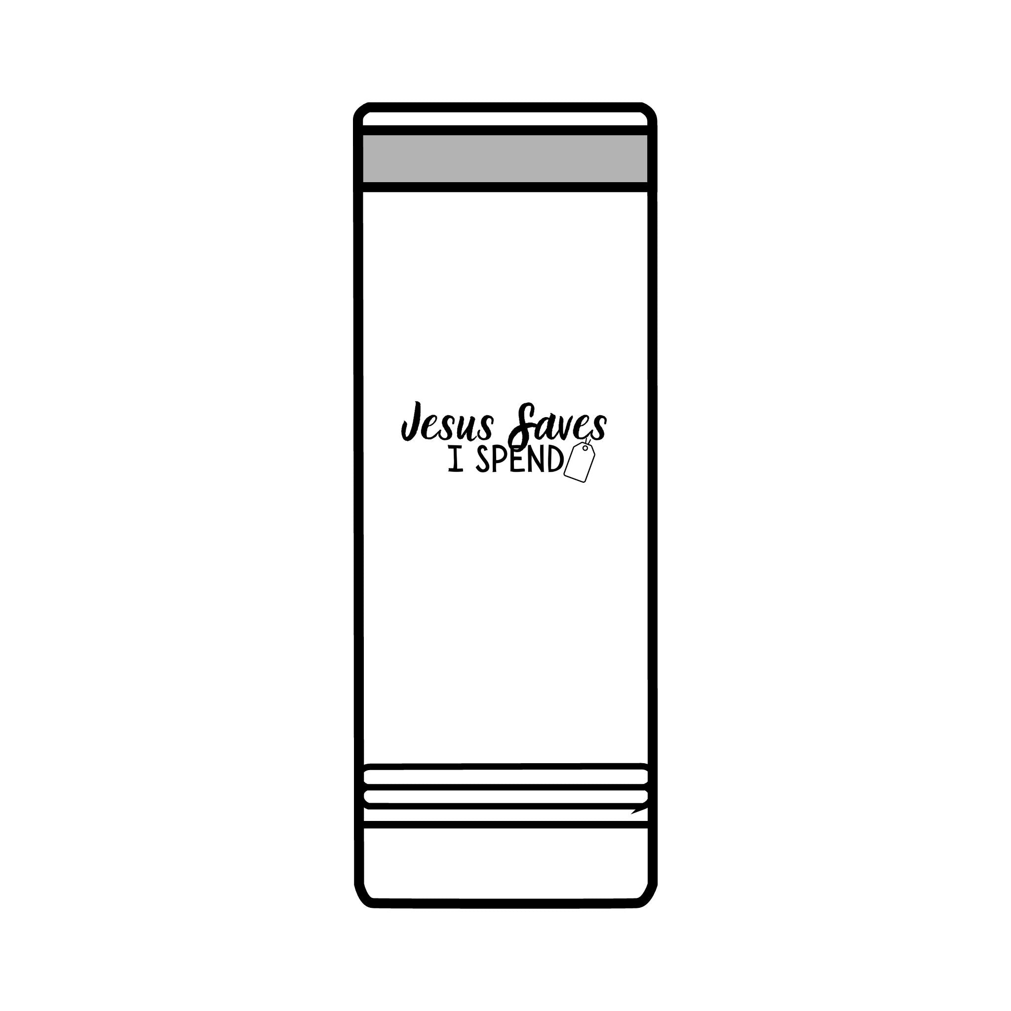 Jesus saves I spend Skinny Tumbler, 22oz