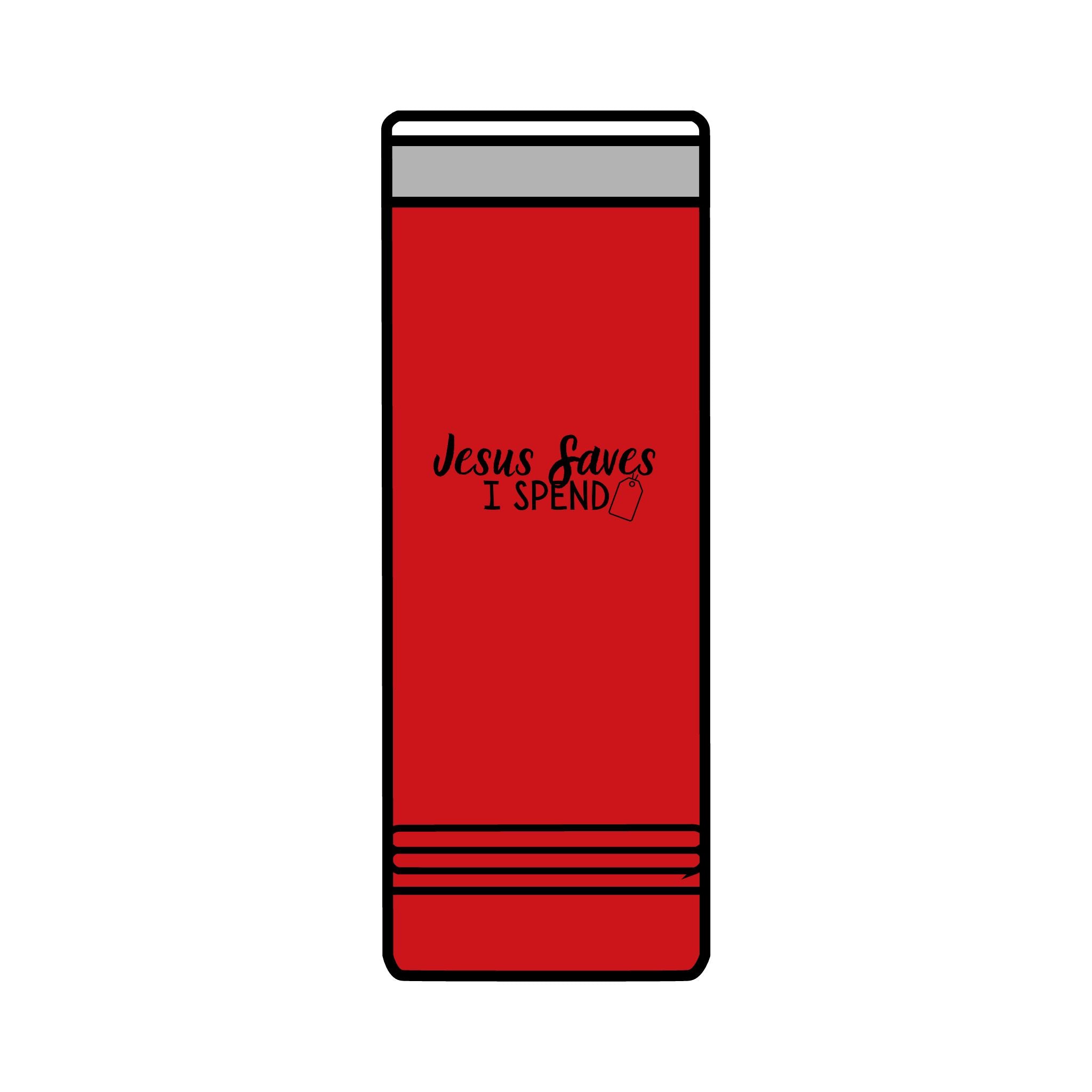 Jesus saves I spend Skinny Tumbler, 22oz