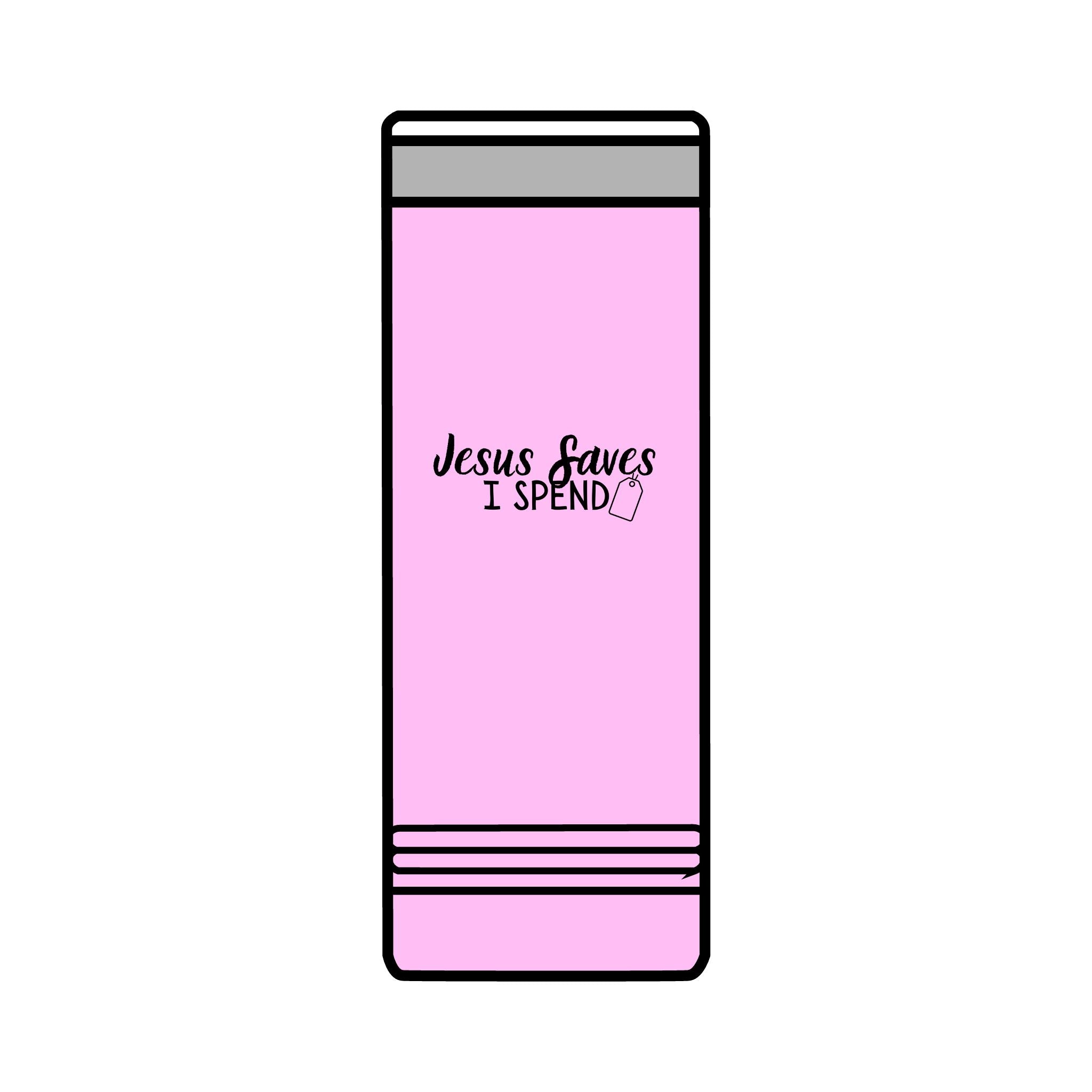 Jesus saves I spend Skinny Tumbler, 22oz