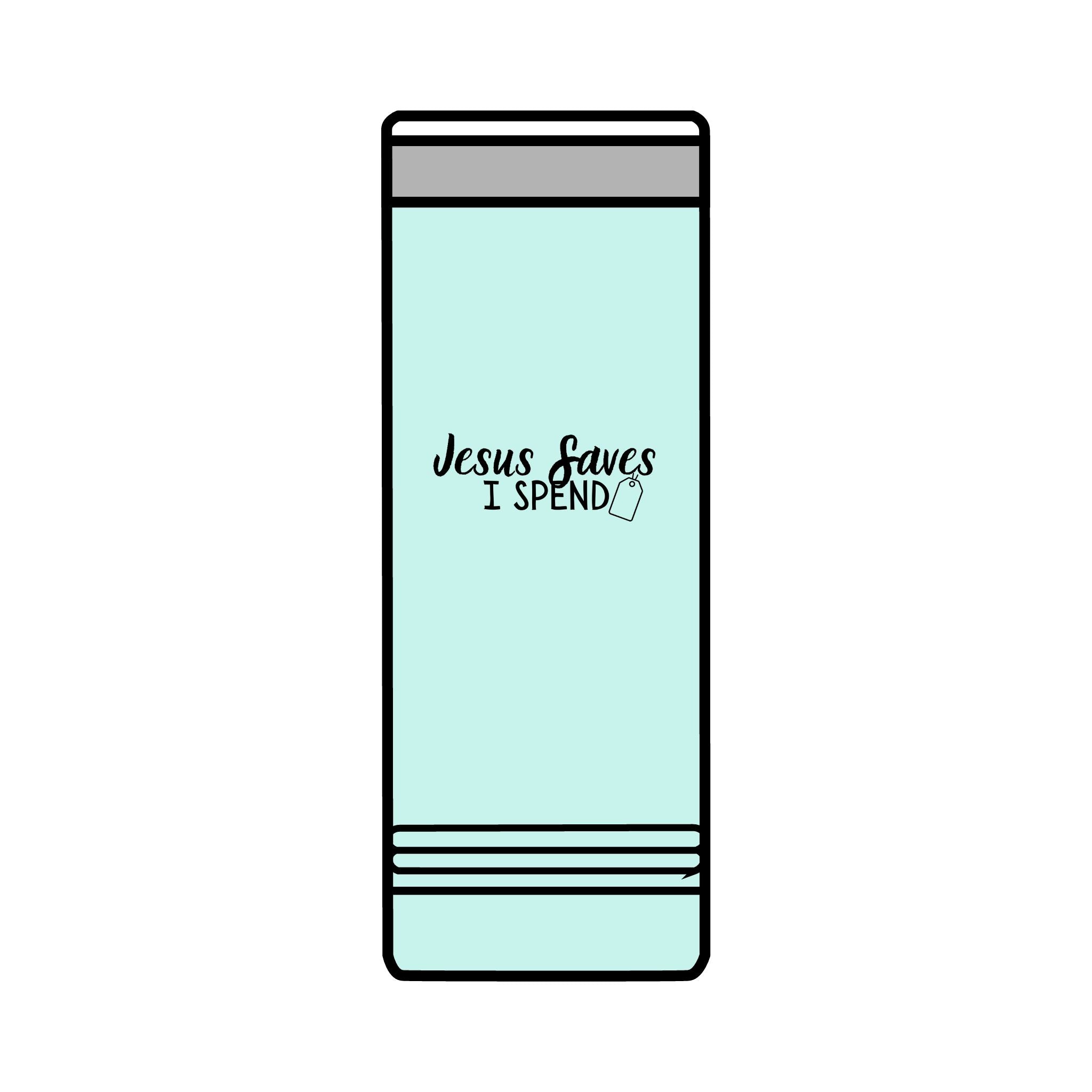 Jesus saves I spend Skinny Tumbler, 22oz