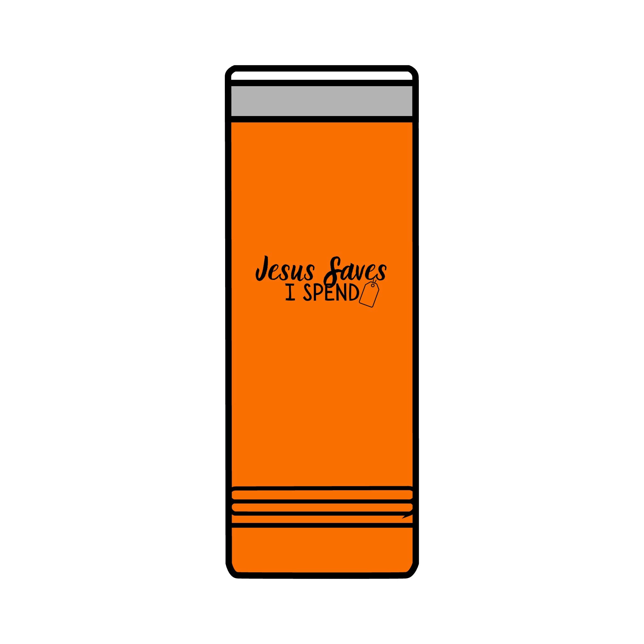 Jesus saves I spend Skinny Tumbler, 22oz
