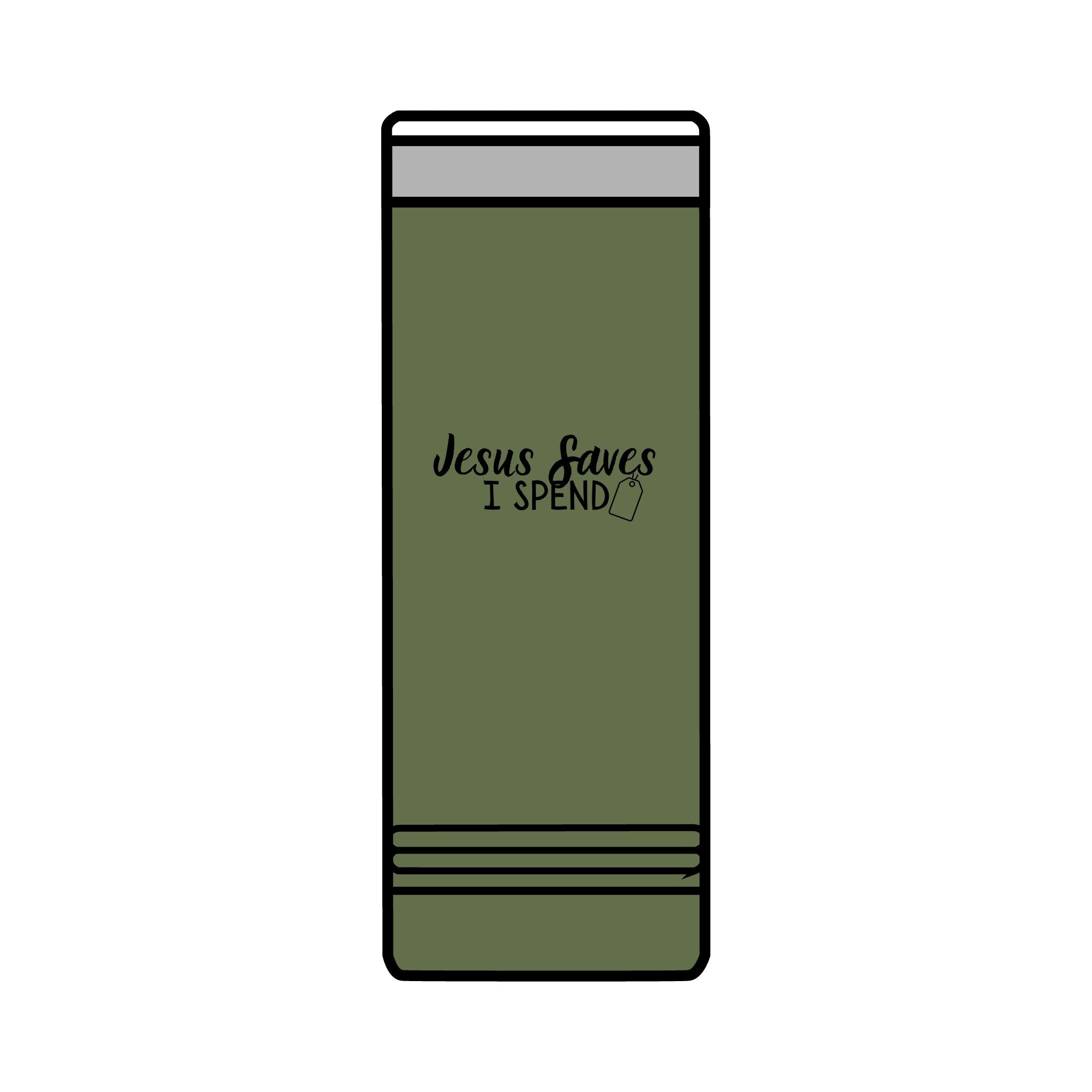 Jesus saves I spend Skinny Tumbler, 22oz