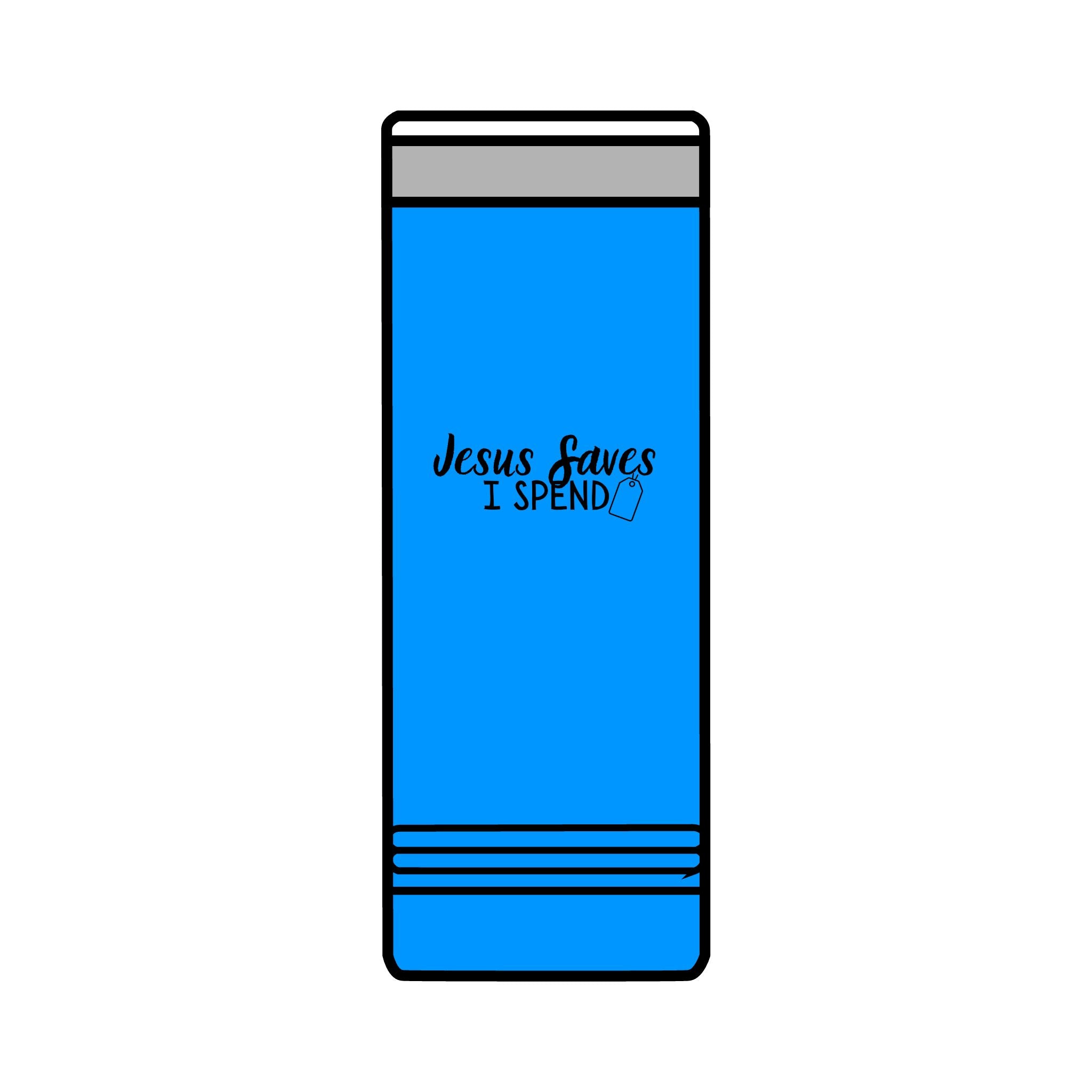 Jesus saves I spend Skinny Tumbler, 22oz