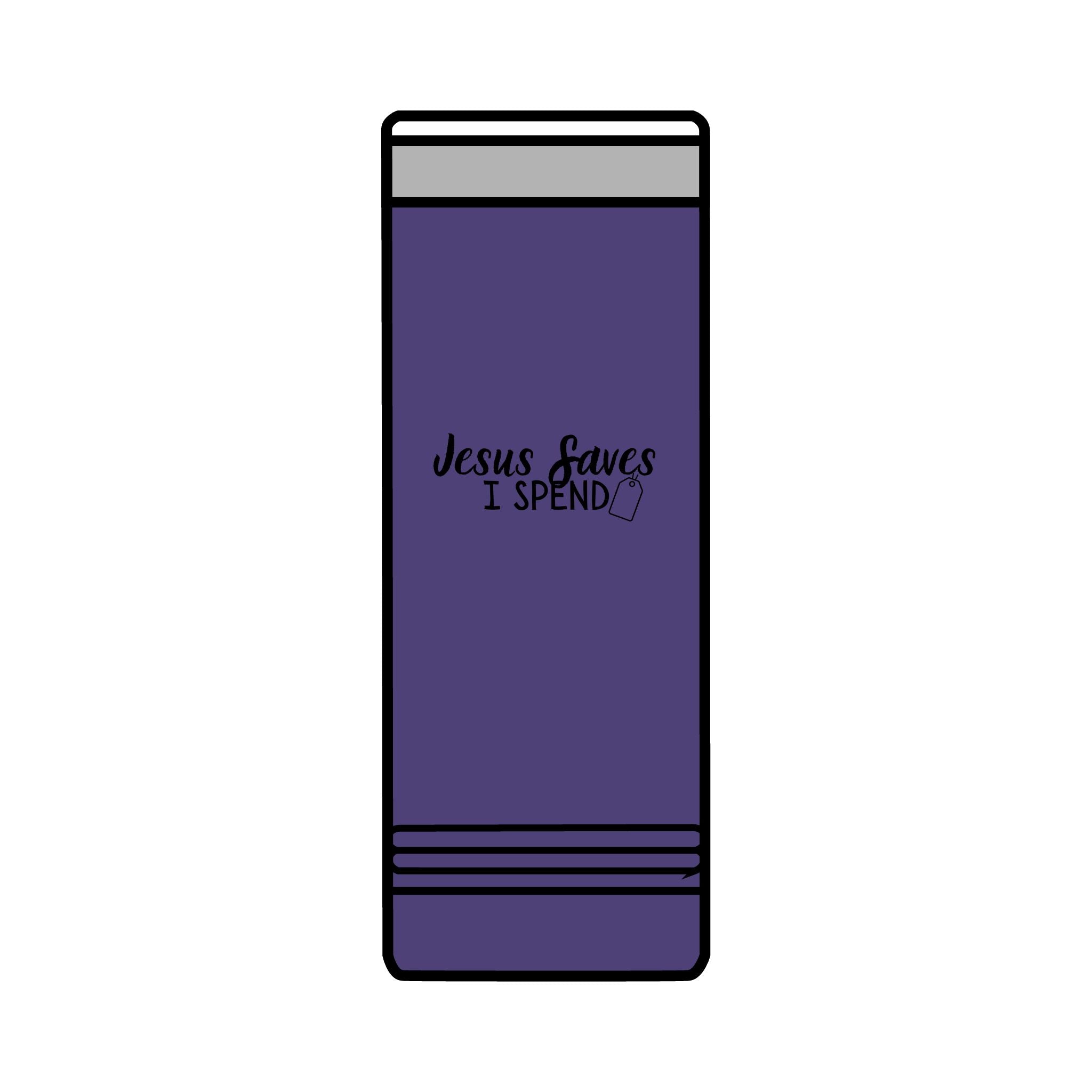 Jesus saves I spend Skinny Tumbler, 22oz