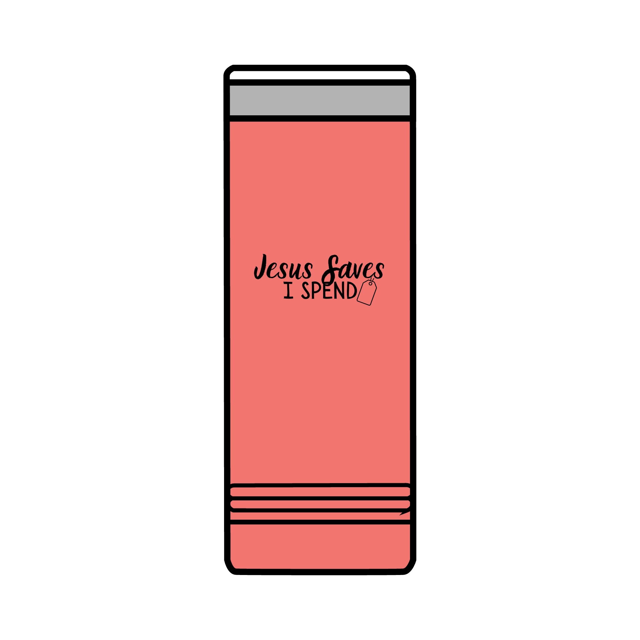 Jesus saves I spend Skinny Tumbler, 22oz