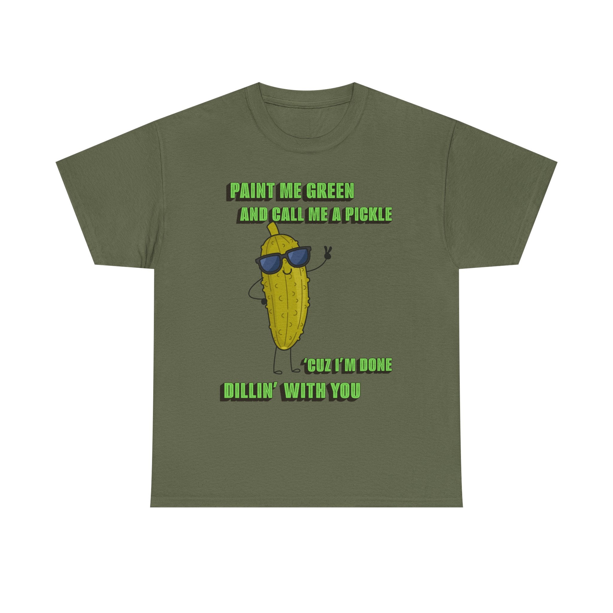 Pickle Tshirt - I'm done Dillin with you