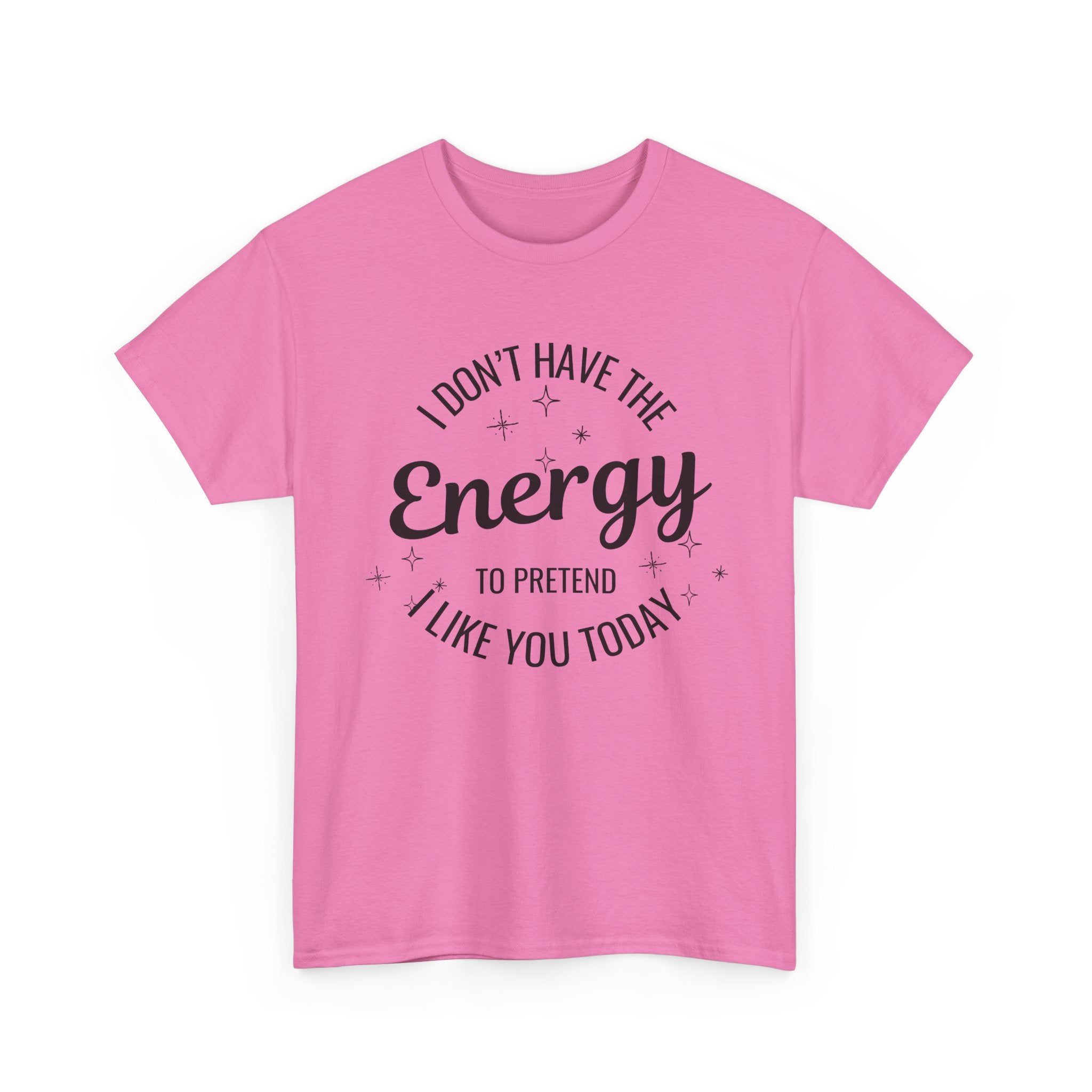 I don't have the Energy to Like you T-shirt