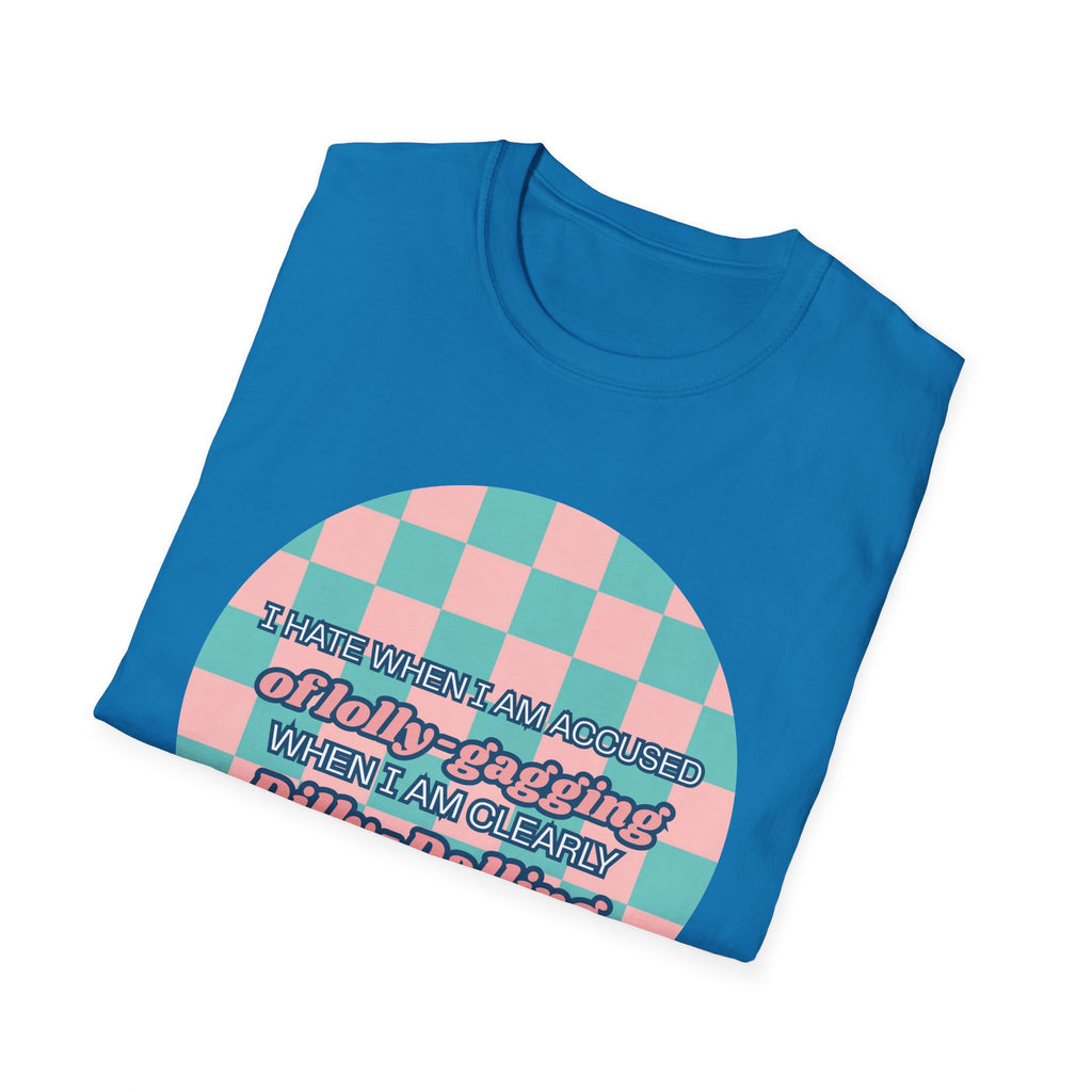 Funny Checkerboard T-Shirt – “I Hate When I’m Accused of lolly-Gagging When I’m Clearly Dilly-Dallying”