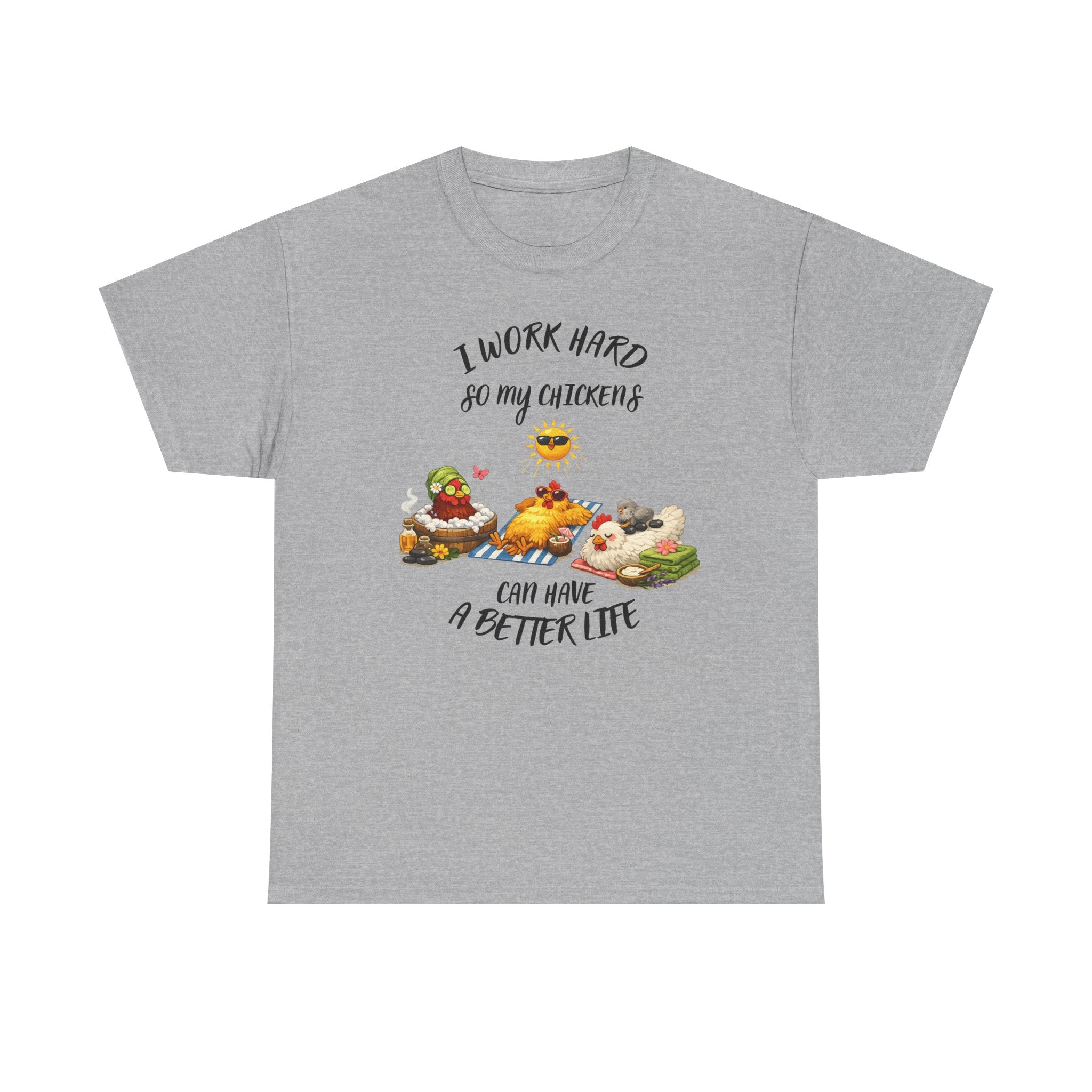I work Hard - so My CHickens Have a Better Life T-shirt