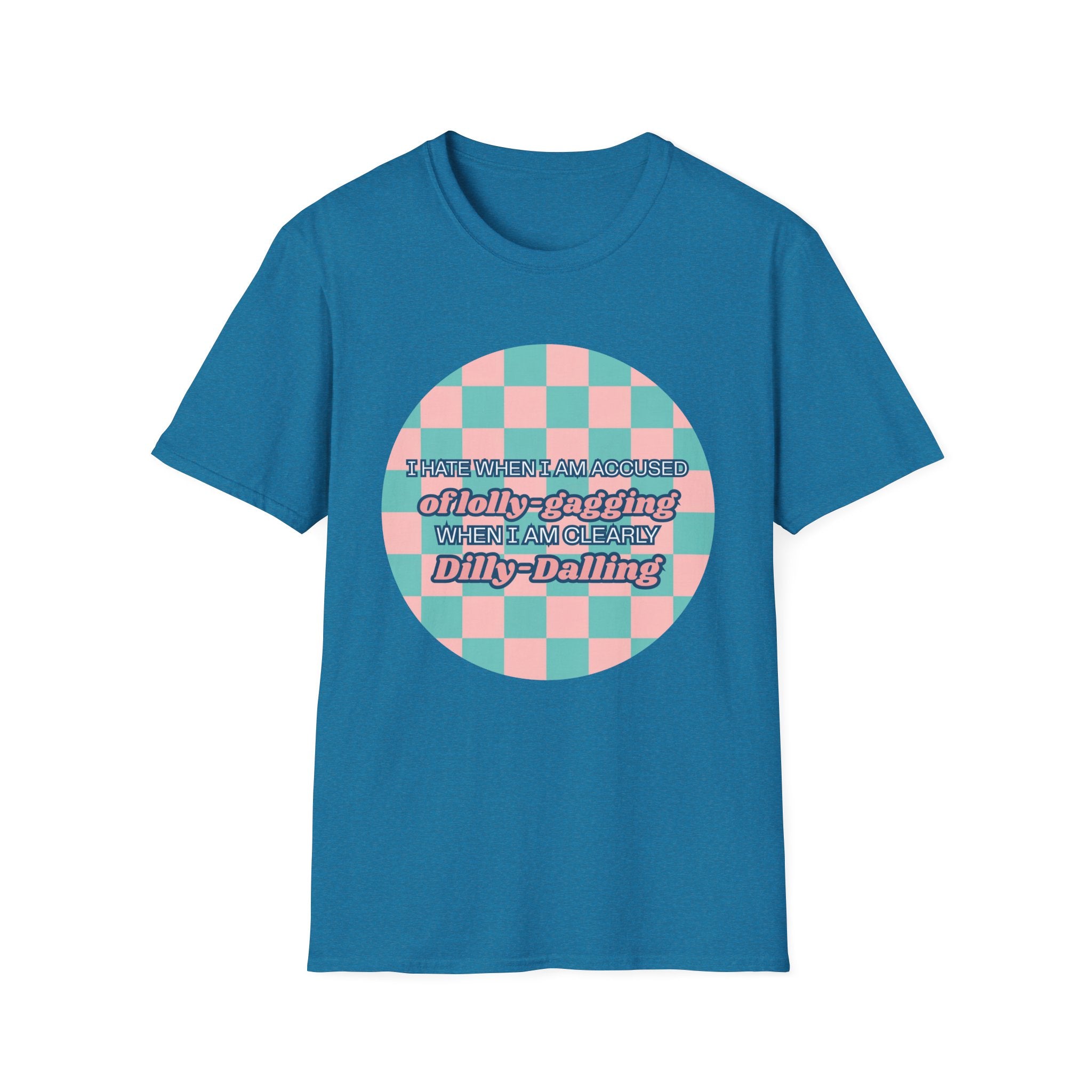 Funny Checkerboard T-Shirt – “I Hate When I’m Accused of lolly-Gagging When I’m Clearly Dilly-Dallying”