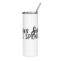 Jesus saves I spend Stainless Steel Tumbler, 20oz