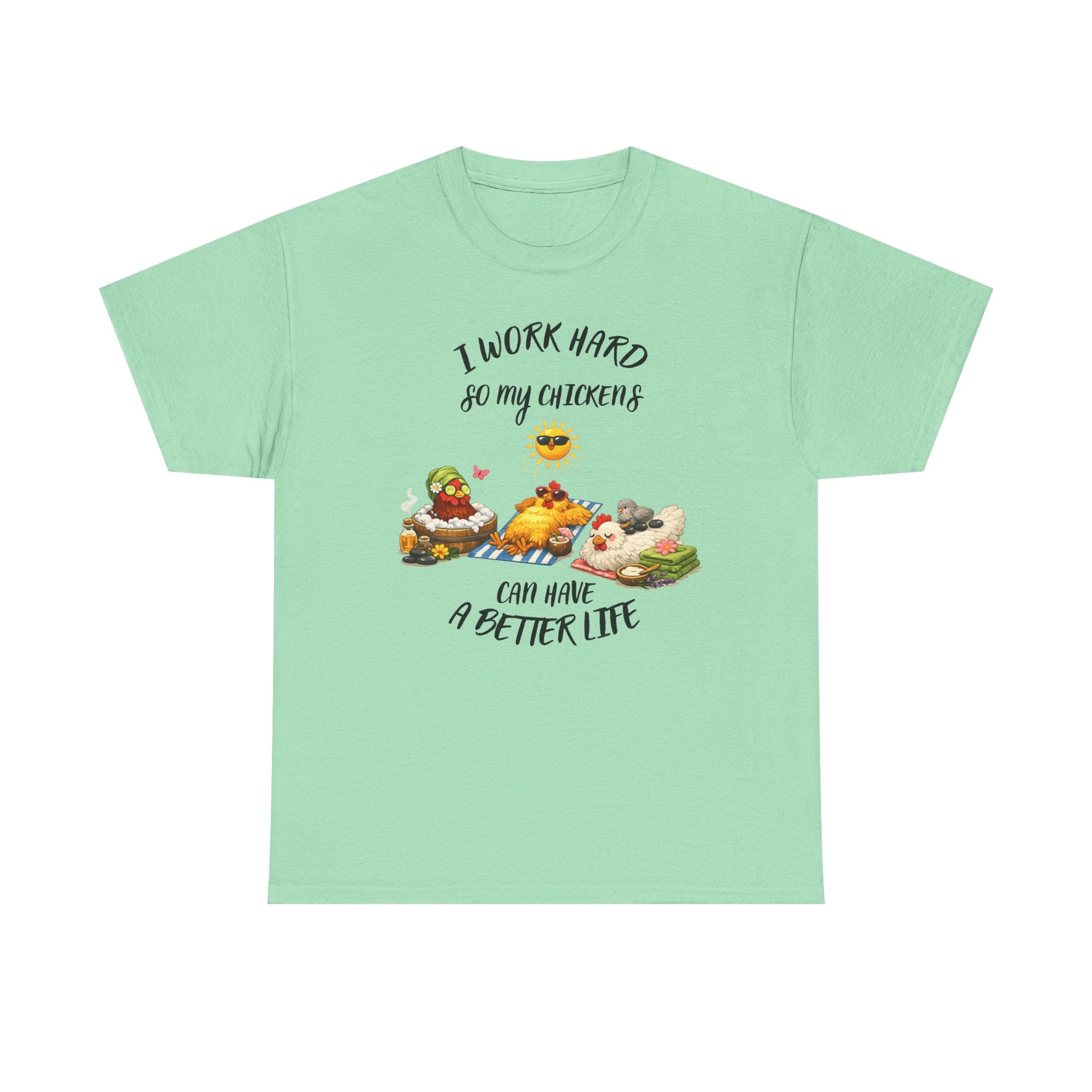 I work Hard - so My CHickens Have a Better Life T-shirt