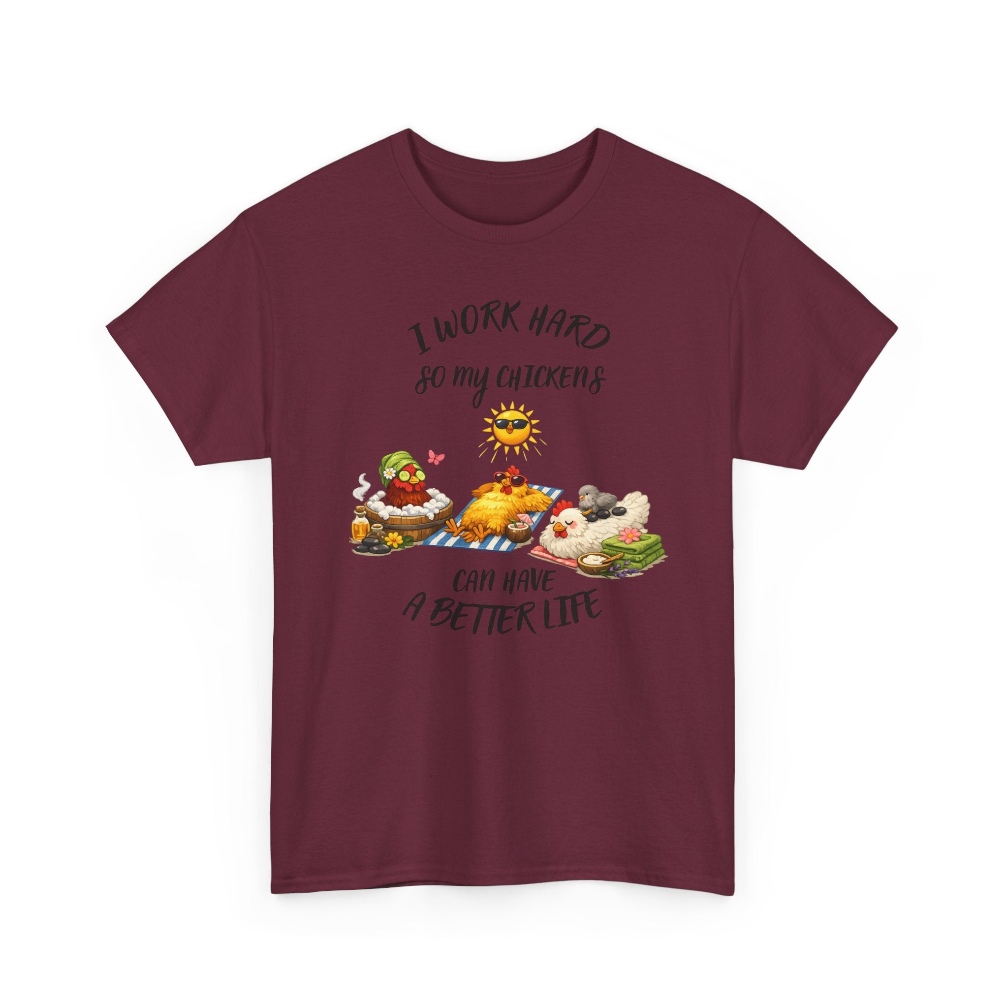 I work Hard - so My CHickens Have a Better Life T-shirt