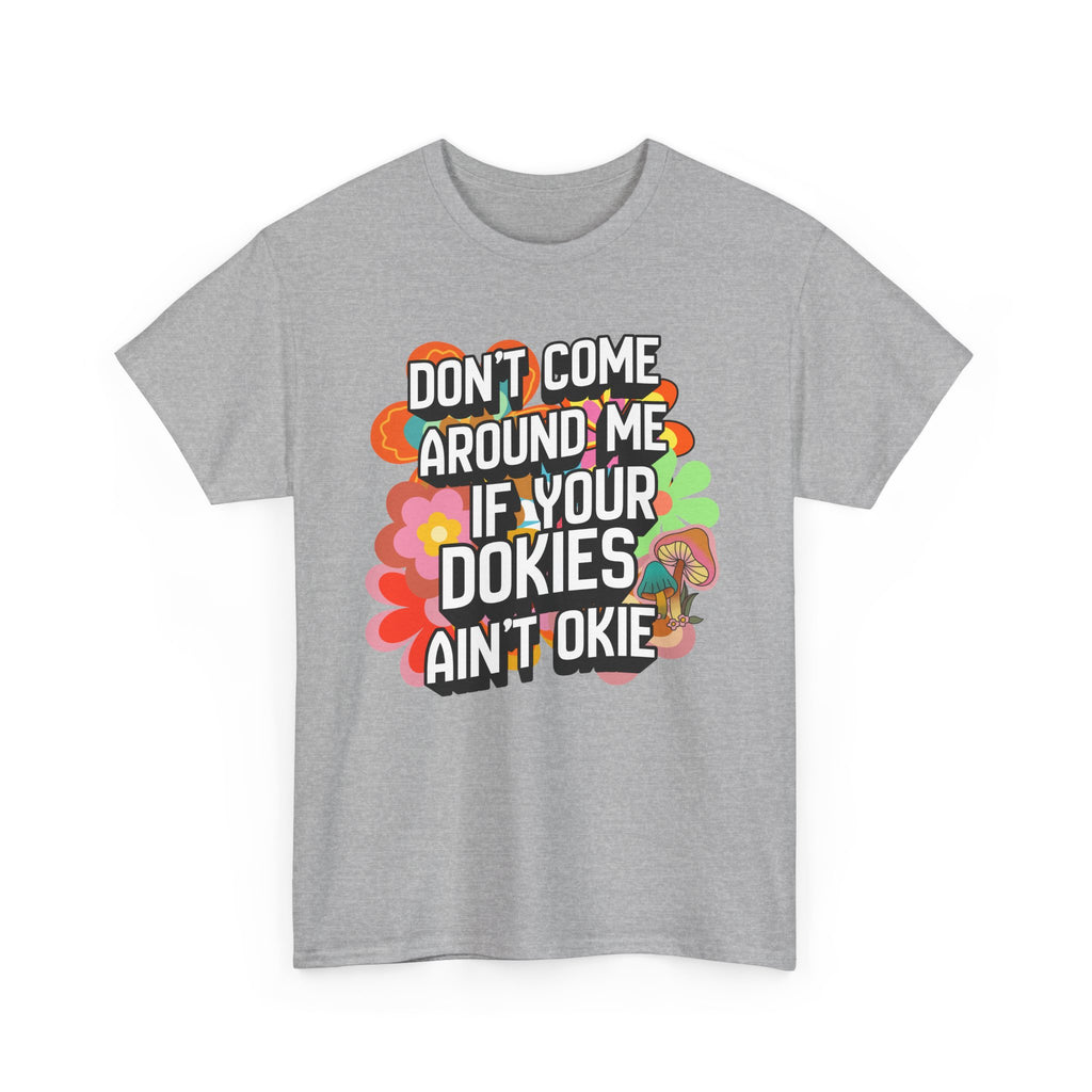 T-Shirt — "Don't Come Around Me If Your Dokies Ain't Okie" Retro Floral Graphic Tee