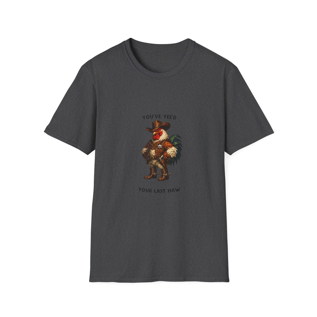 Rooster Joke T-Shirt — “You’ve yeed Your Last Haw” Funny Farm Animal Tee