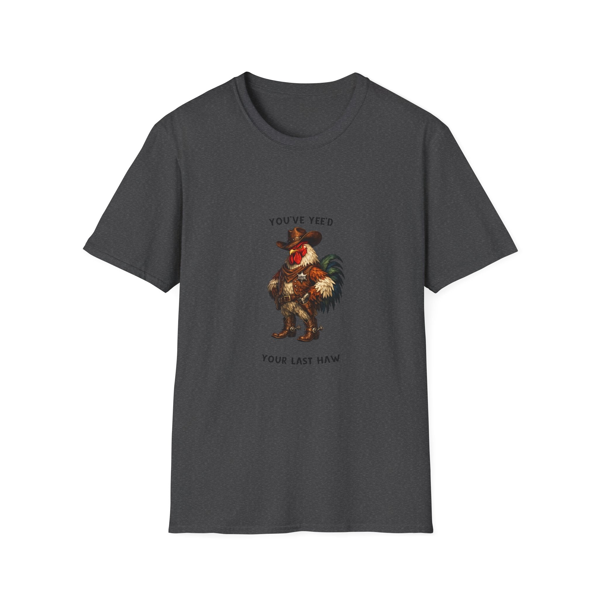 Rooster Joke T-Shirt — “You’ve yeed Your Last Haw” Funny Farm Animal Tee