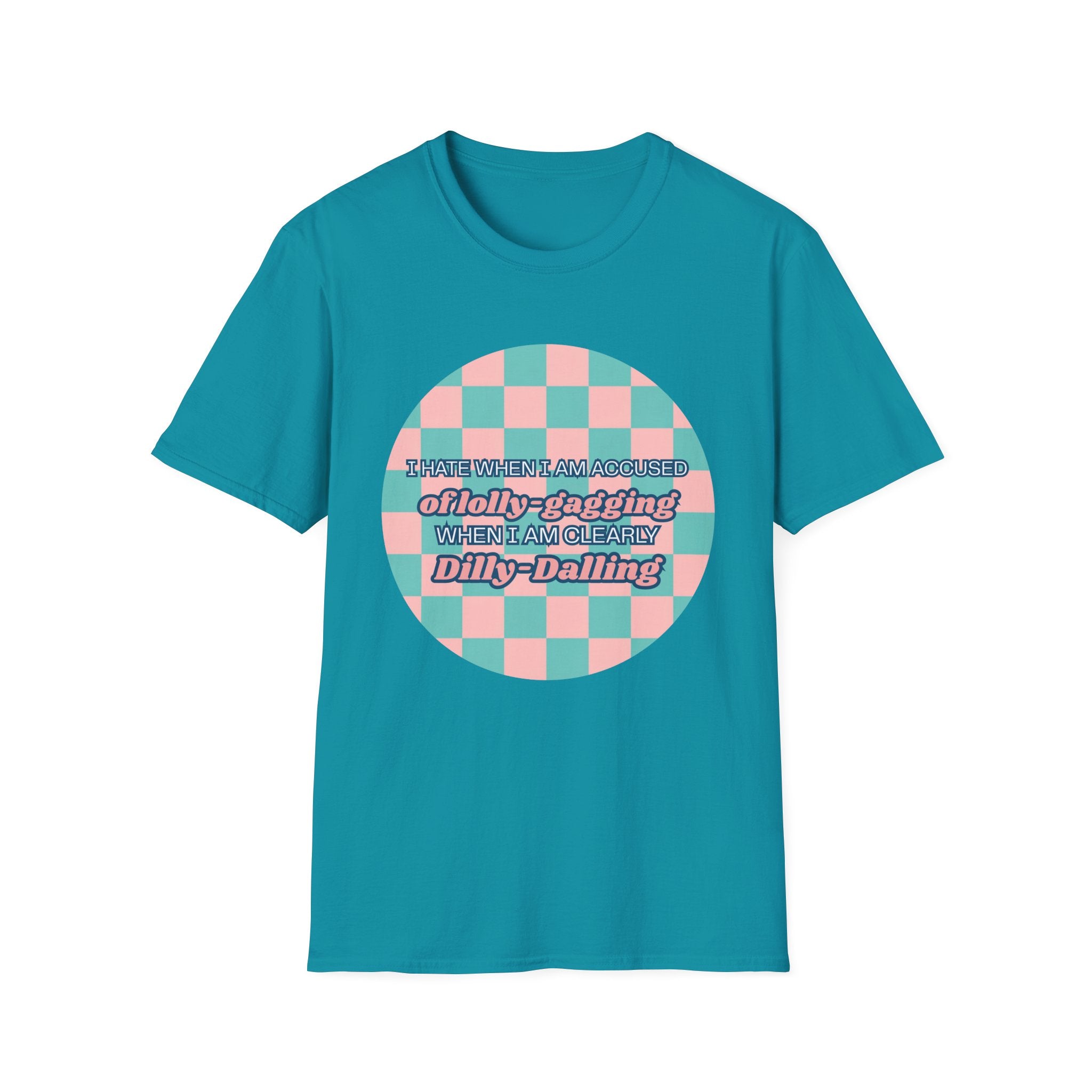 Funny Checkerboard T-Shirt – “I Hate When I’m Accused of lolly-Gagging When I’m Clearly Dilly-Dallying”