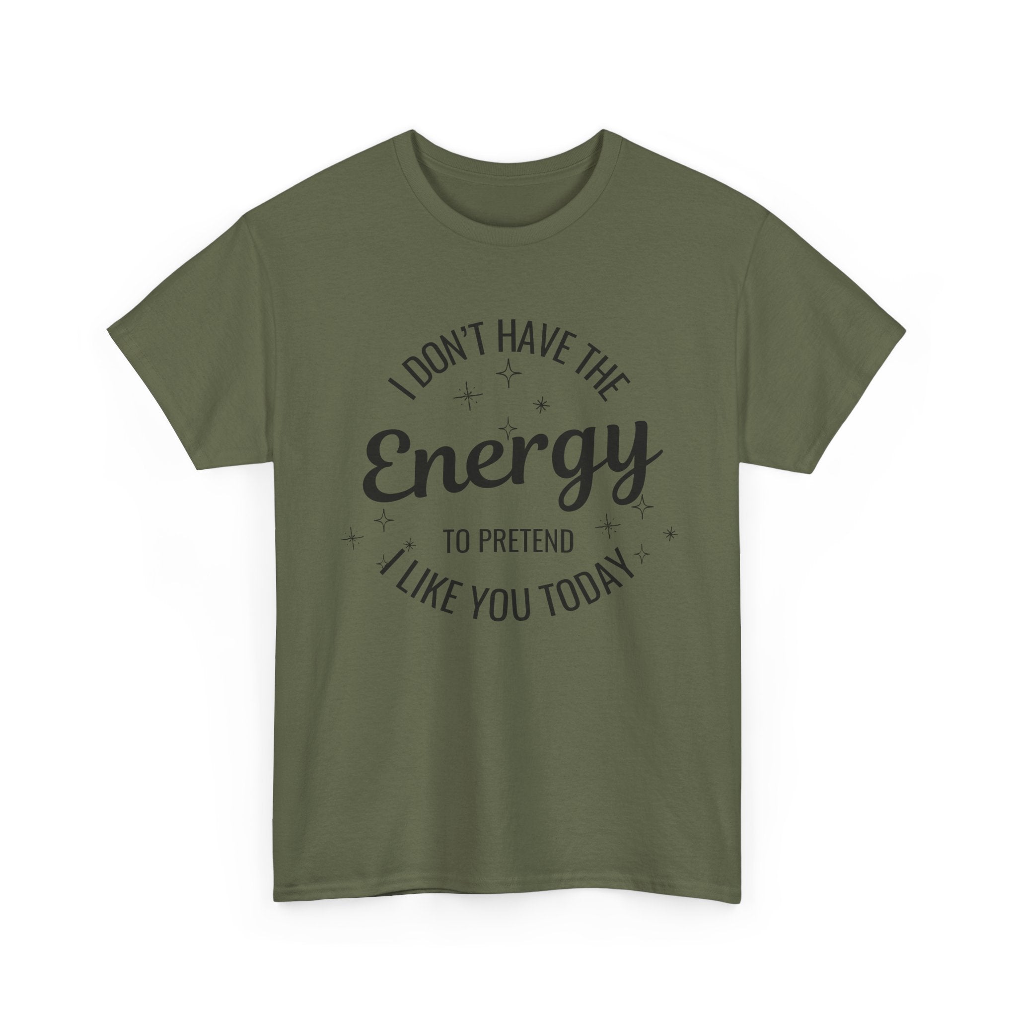 I don't have the Energy to Like you T-shirt