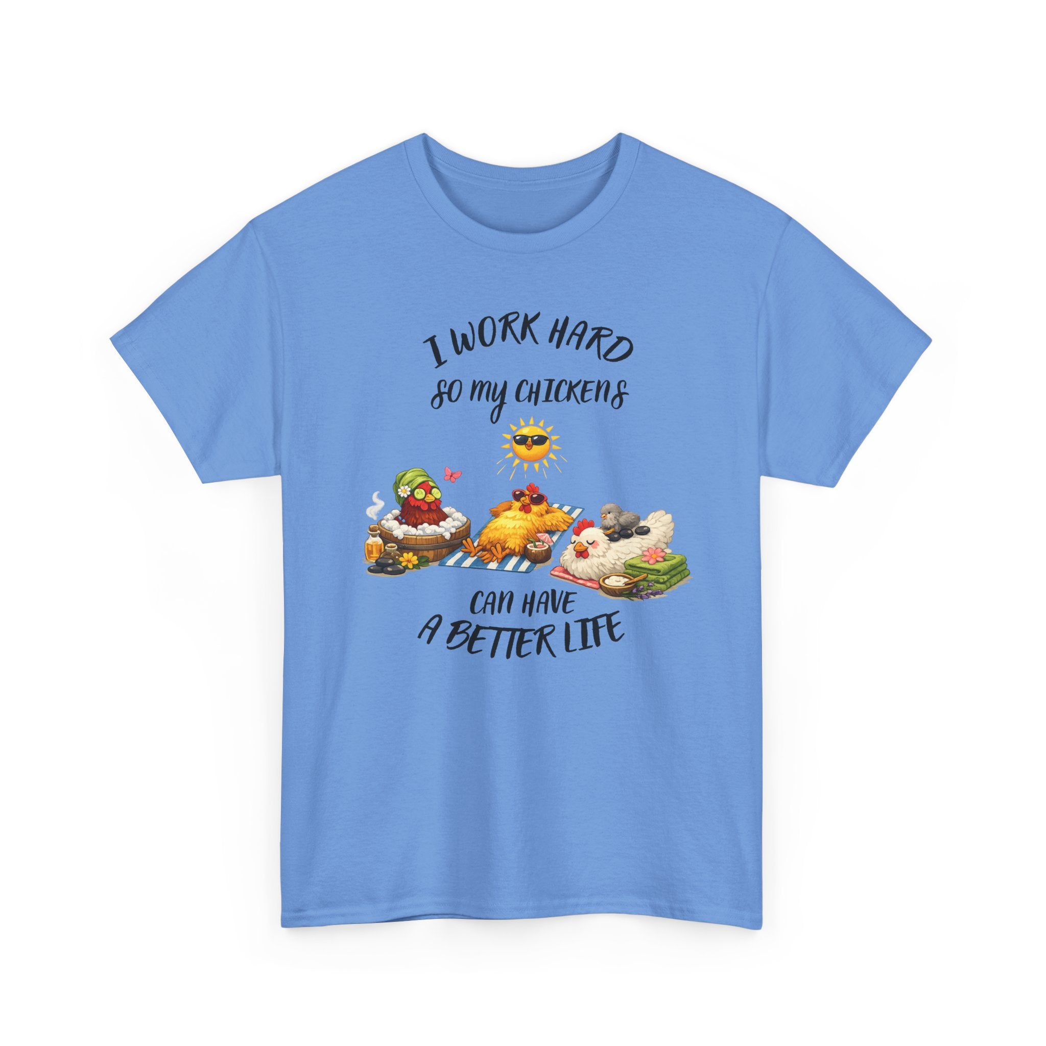 I work Hard - so My CHickens Have a Better Life T-shirt