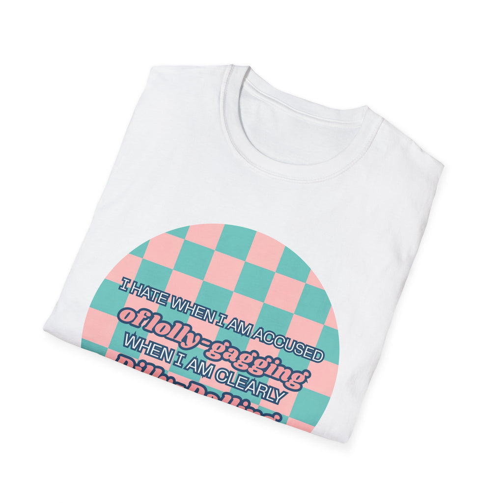 Funny Checkerboard T-Shirt – “I Hate When I’m Accused of lolly-Gagging When I’m Clearly Dilly-Dallying”