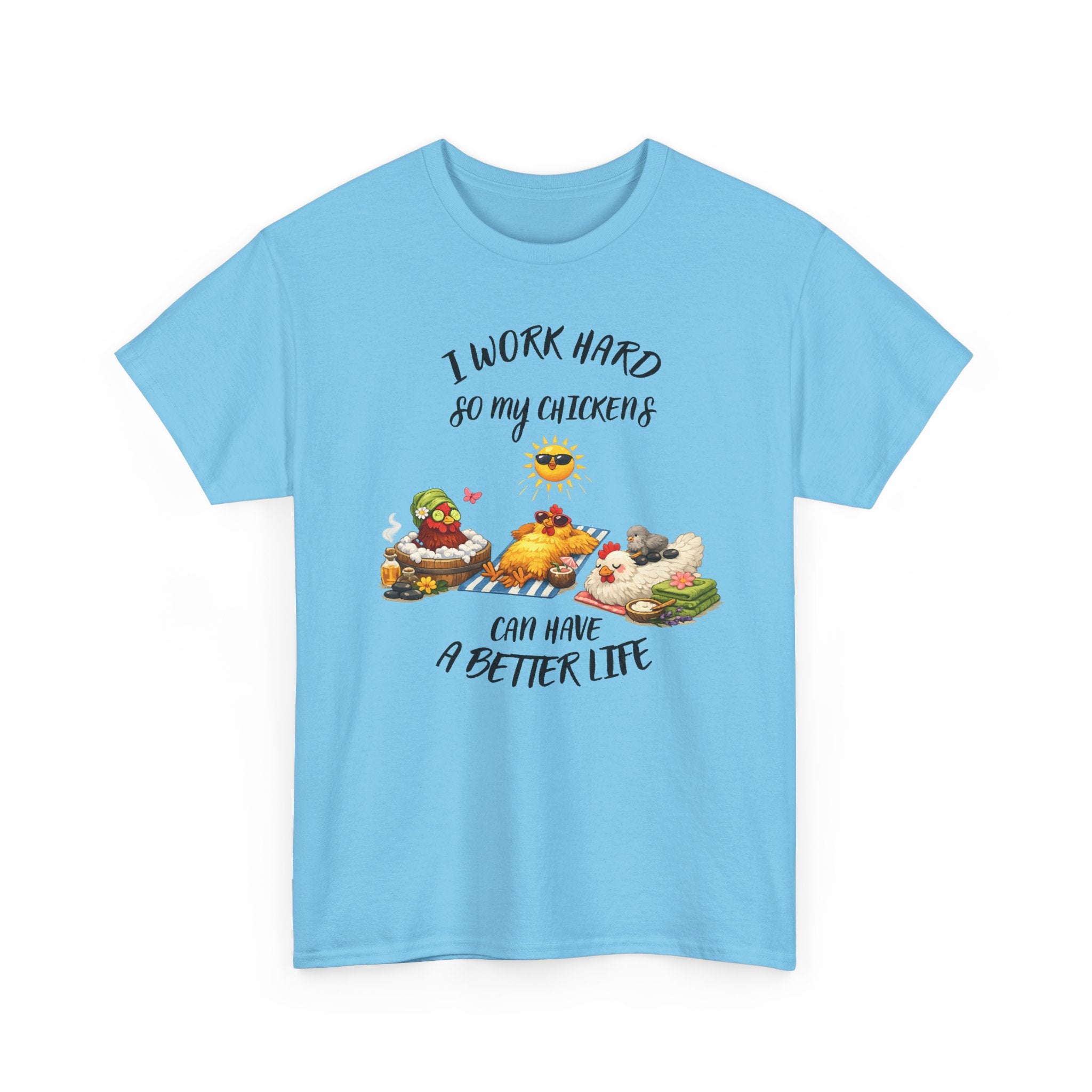 I work Hard - so My CHickens Have a Better Life T-shirt