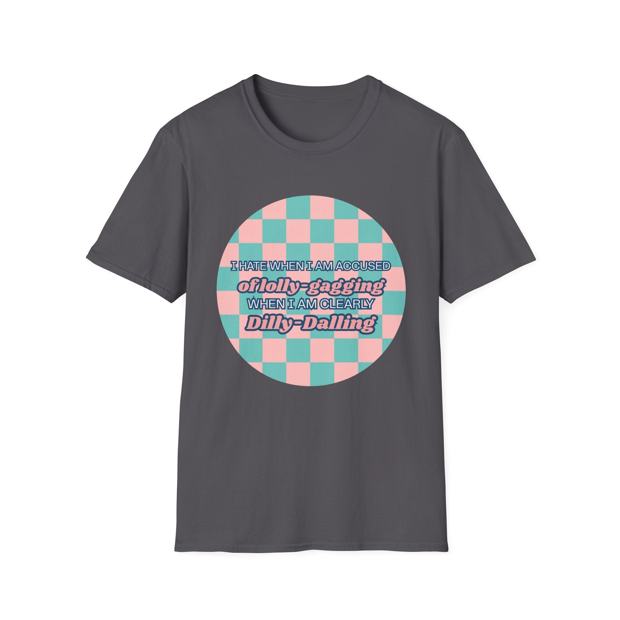 Funny Checkerboard T-Shirt – “I Hate When I’m Accused of lolly-Gagging When I’m Clearly Dilly-Dallying”